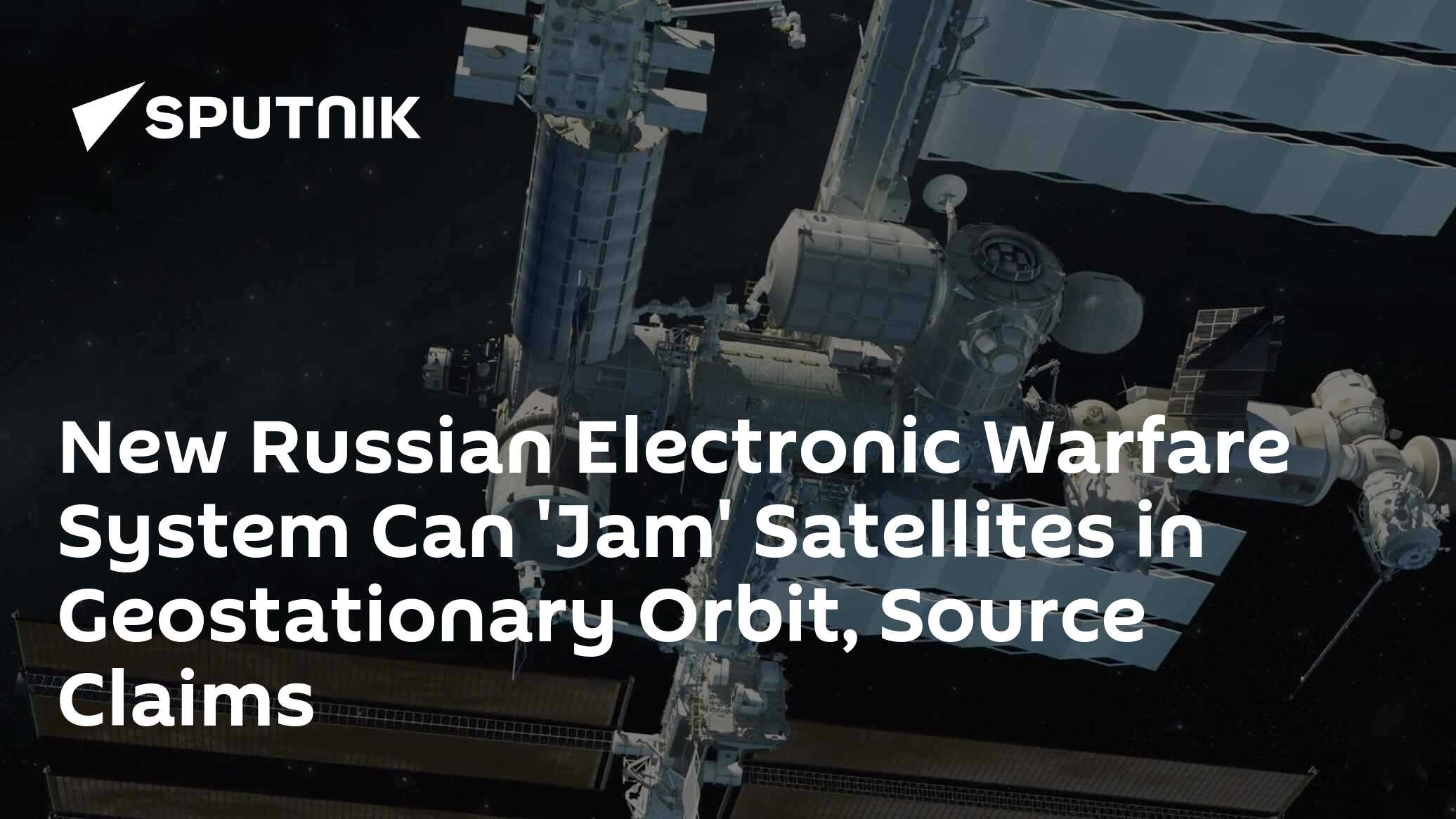 New Russian Electronic Warfare System Can 'Jam' Satellites in