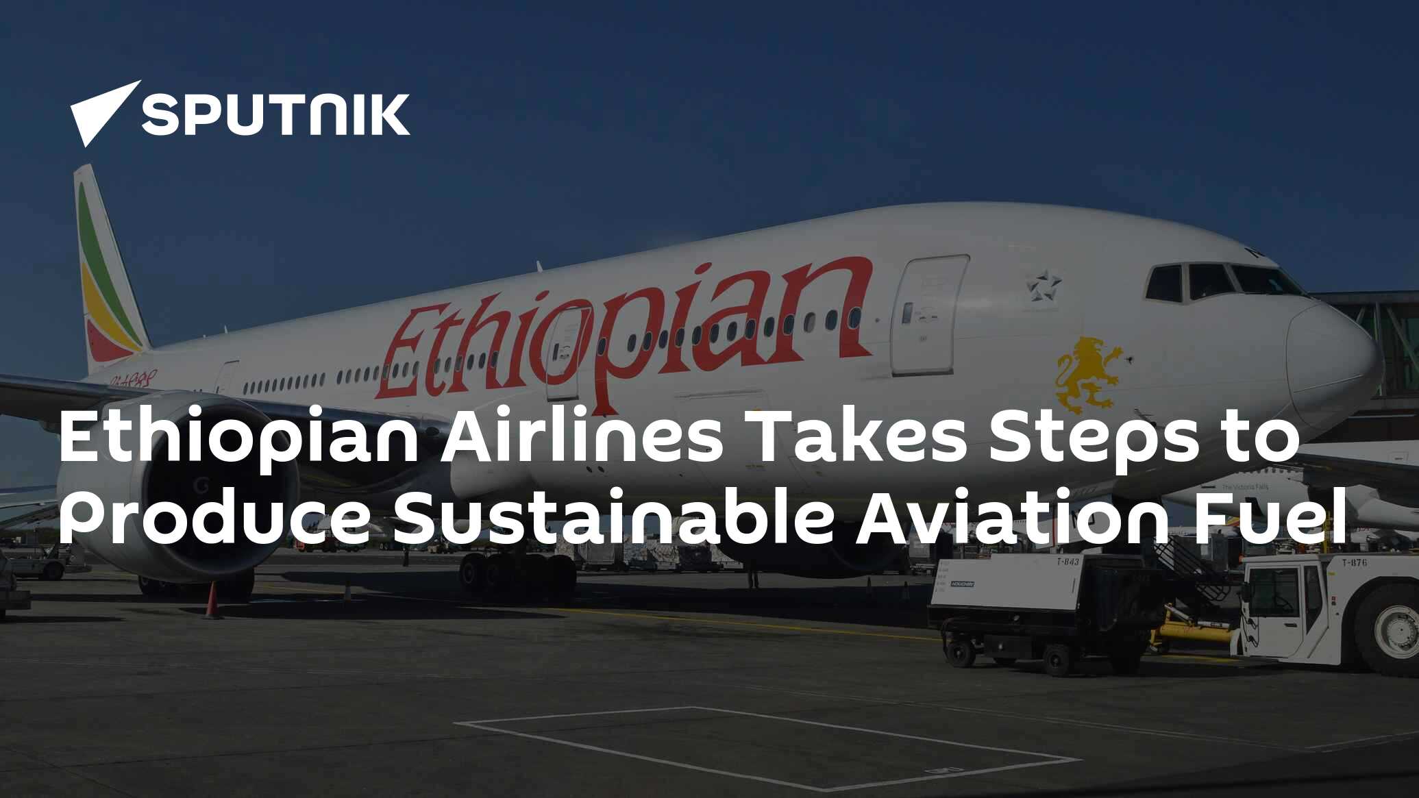 Ethiopian Airlines Undertakes Steps to Produce Sustainable Aviation Fuel