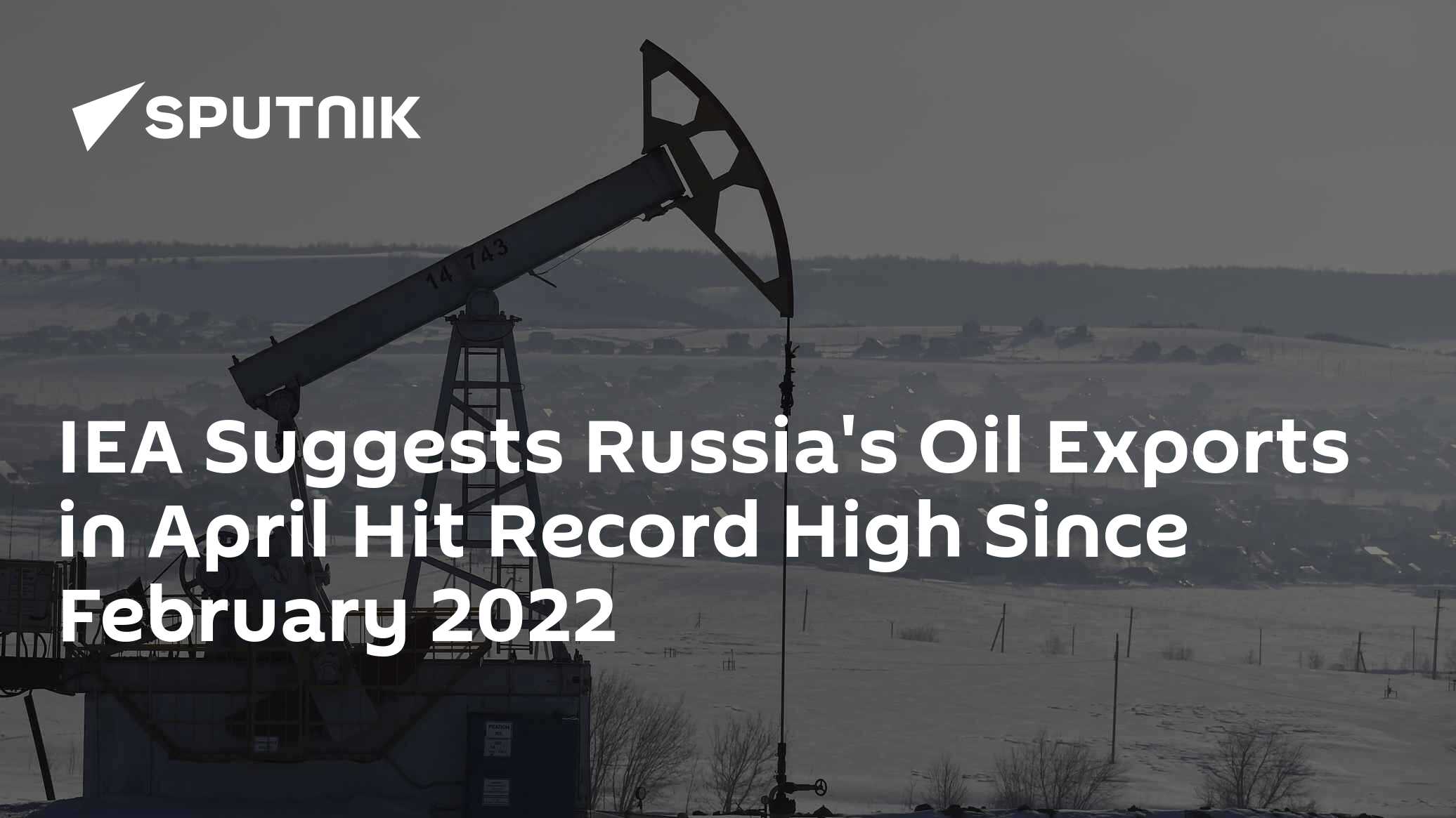 IEA Suggests Russia's Oil Exports in April Hit Record High Since ...