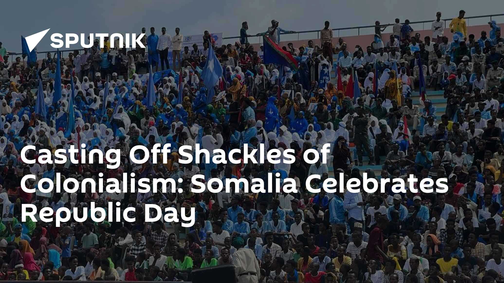 Casting Off Shackles of Colonialism: Somalia Celebrates Republic Day