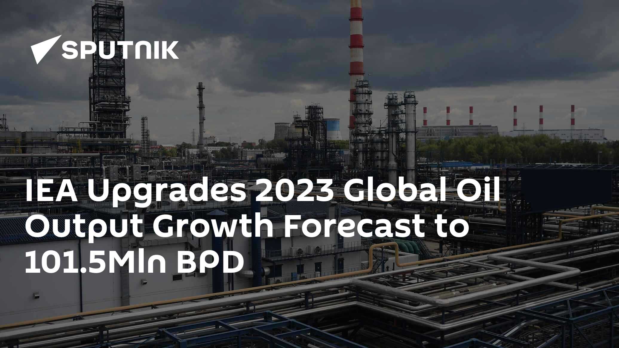 IEA Upgrades 2023 Global Oil Output Growth Forecast to 101.5Mln BPD ...