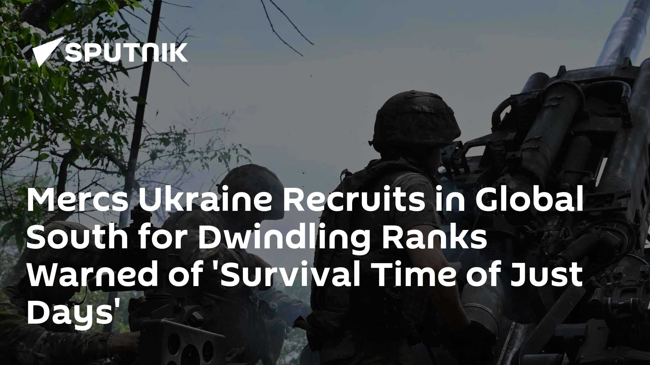 Mercs Ukraine Recruits in Global South for Dwindling Ranks Warned of ...