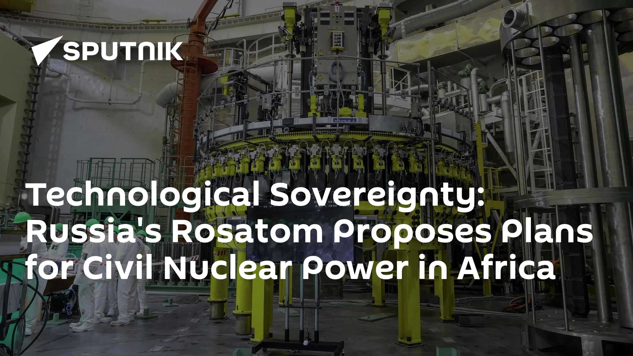 Technological Sovereignty Russias Rosatom Proposes Plans For Civil Nuclear Power In Africa 3993