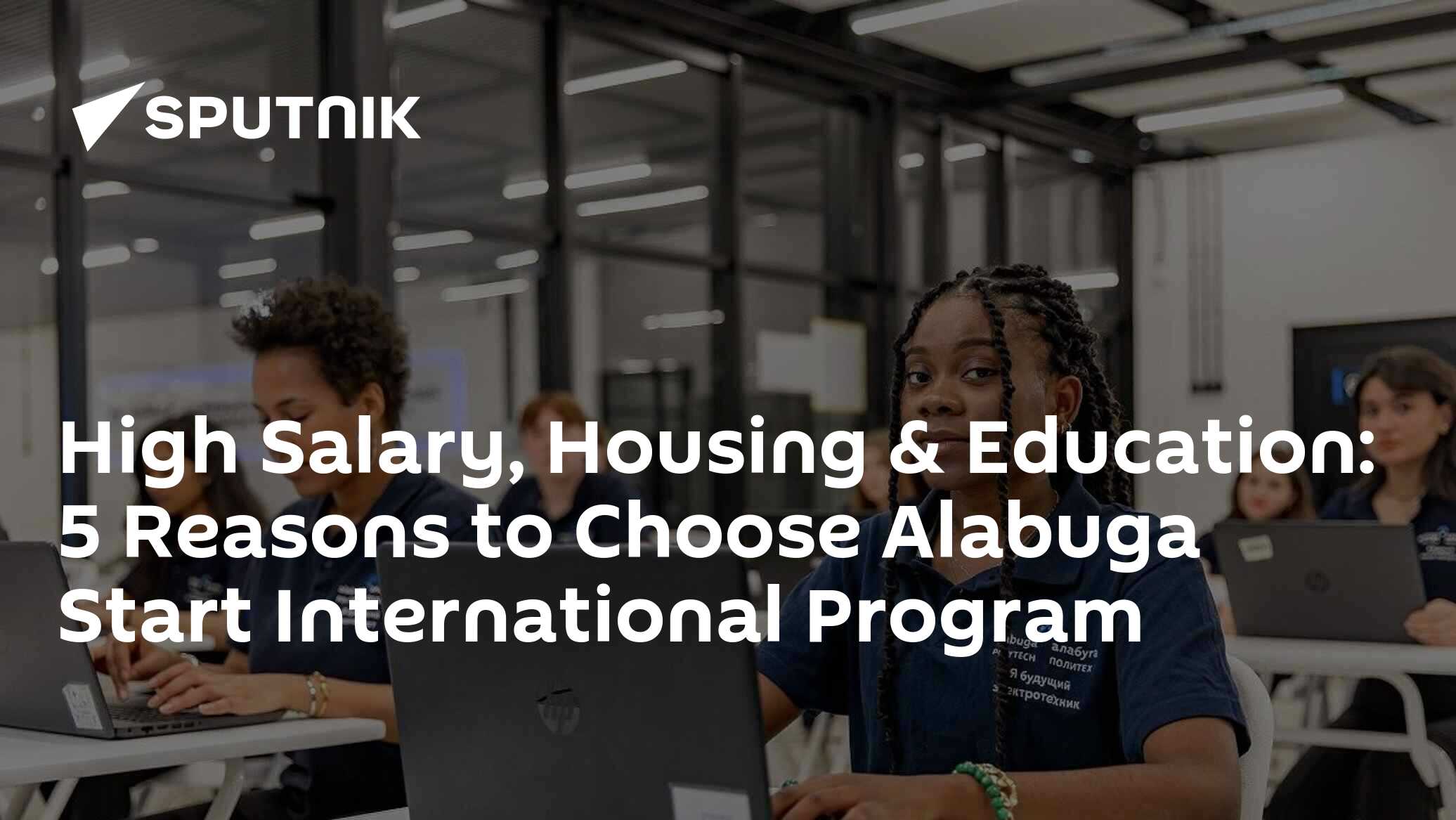 High Salary, Housing & Education: 5 Reasons to Choose Alabuga Start ...