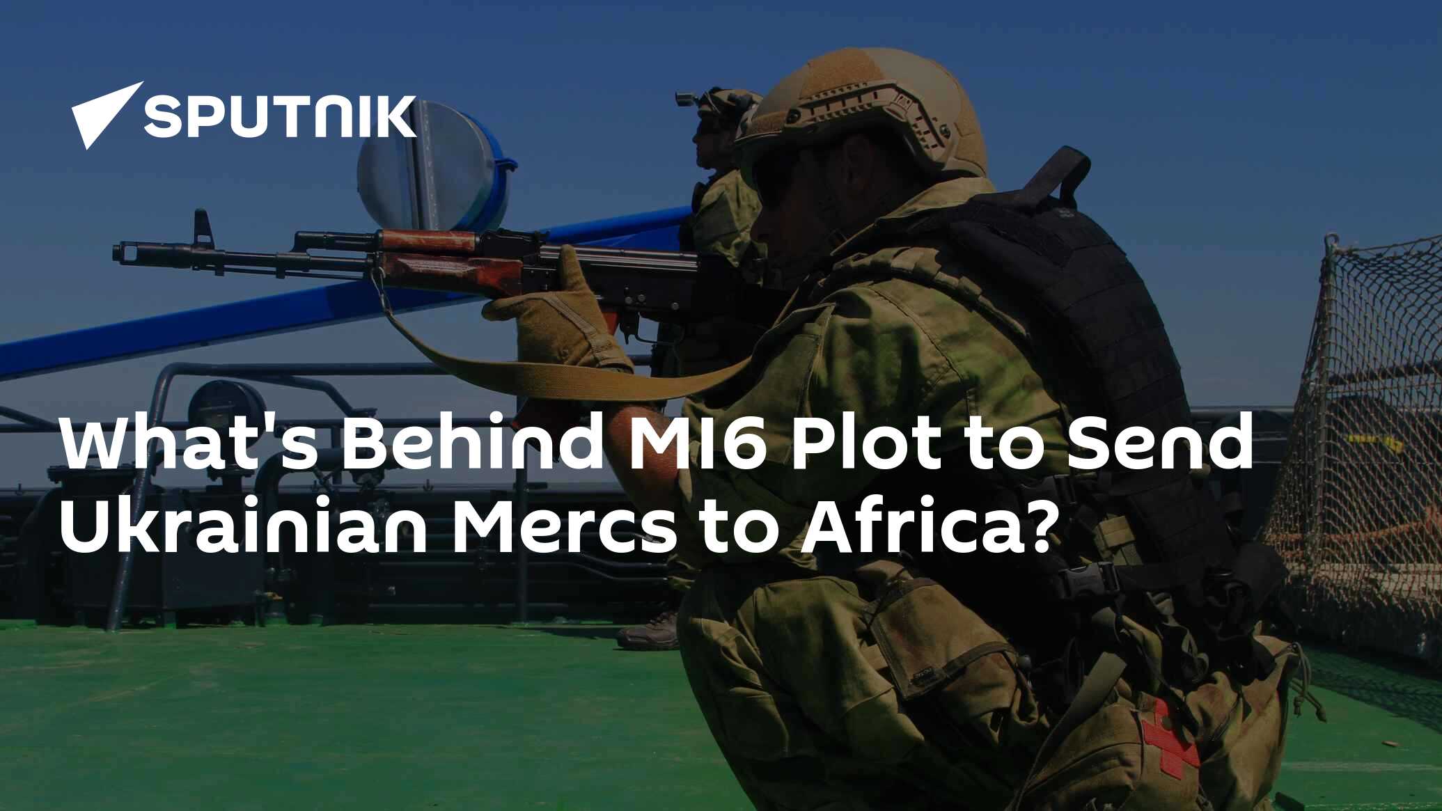 What S Behind MI6 Plot To Send Ukrainian Mercs To Africa 16 08 2023   1061388060 