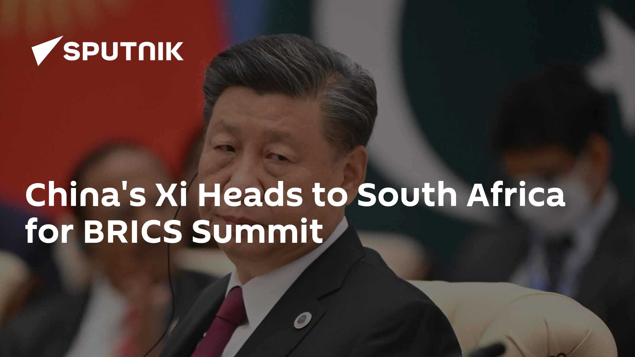 China's Xi Heads to South Africa for BRICS Summit - 21.08.2023, Sputnik ...