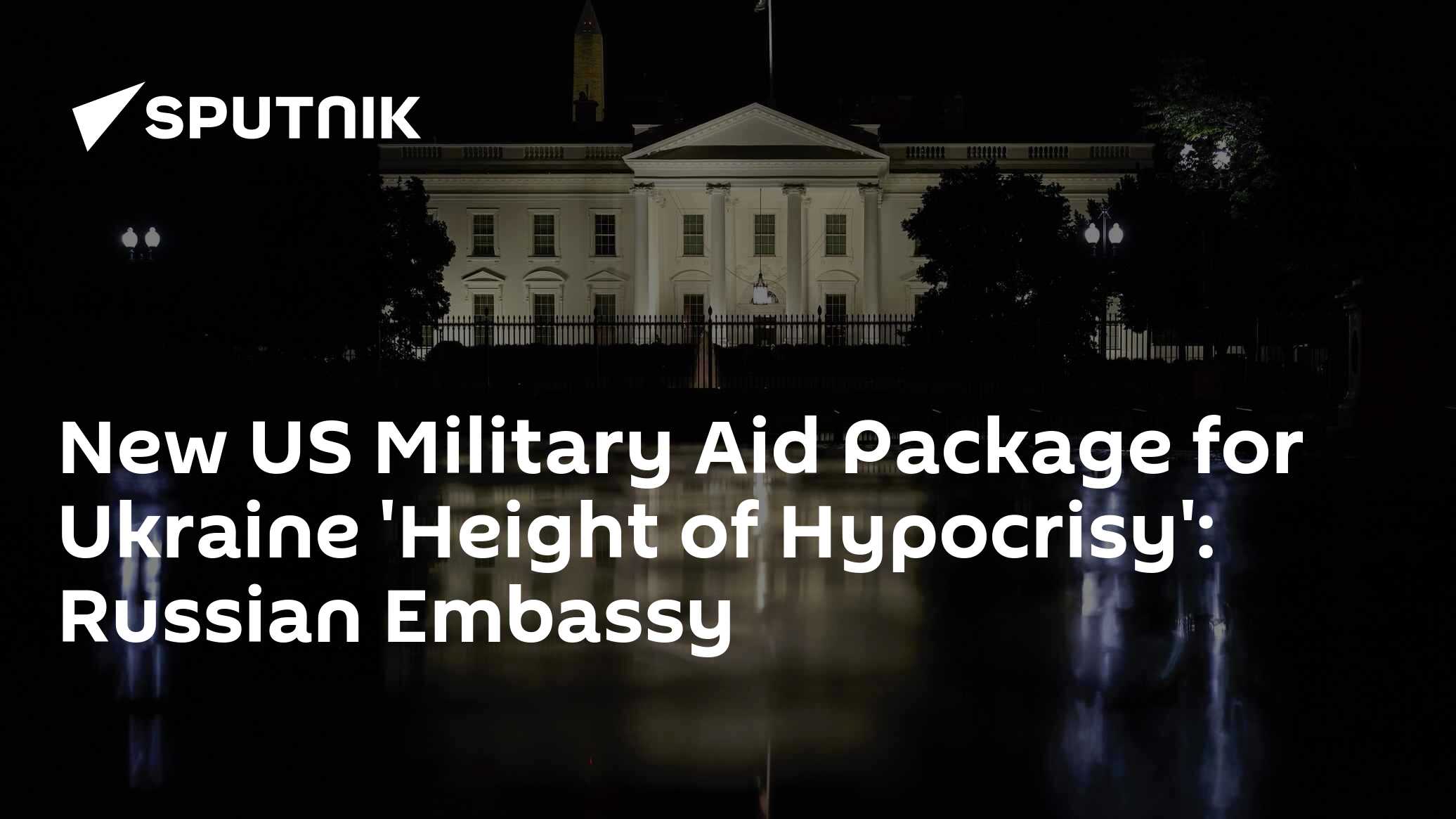 New US Military Aid Package for Ukraine 'Height of Hypocrisy': Russian ...