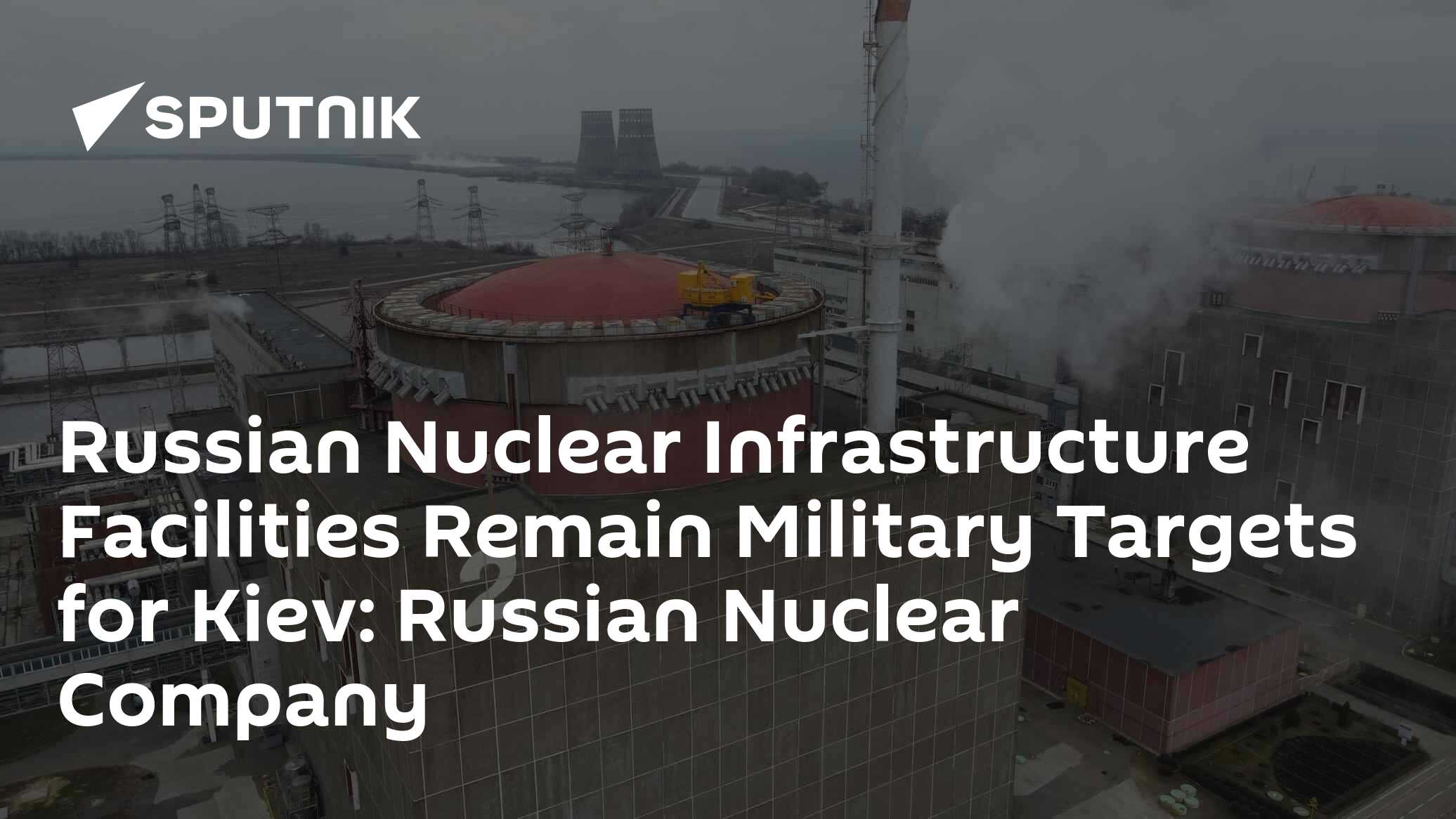 Russian Basic Infrastructure Russian Nuclear Infrastructure Facilities Remain Military Targets for ...