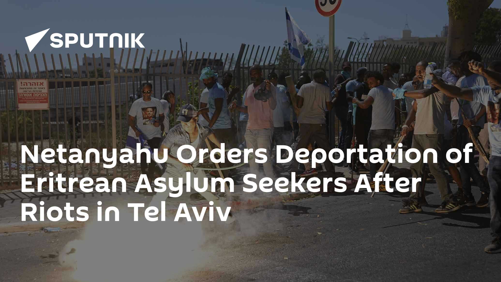 Netanyahu Orders Deportation Of Eritrean Asylum Seekers After Riots In ...