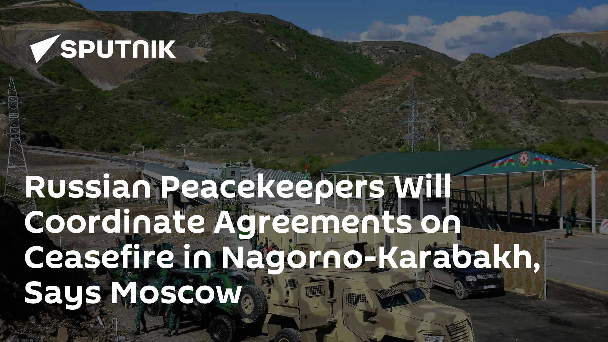 Russian Peacekeepers Will Coordinate Agreements On Ceasefire In Nagorno ...