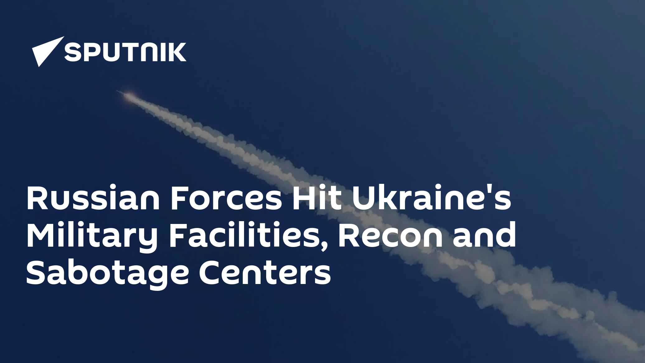 Russian Forces Hit Ukraine's Military Facilities, Recon and Sabotage ...