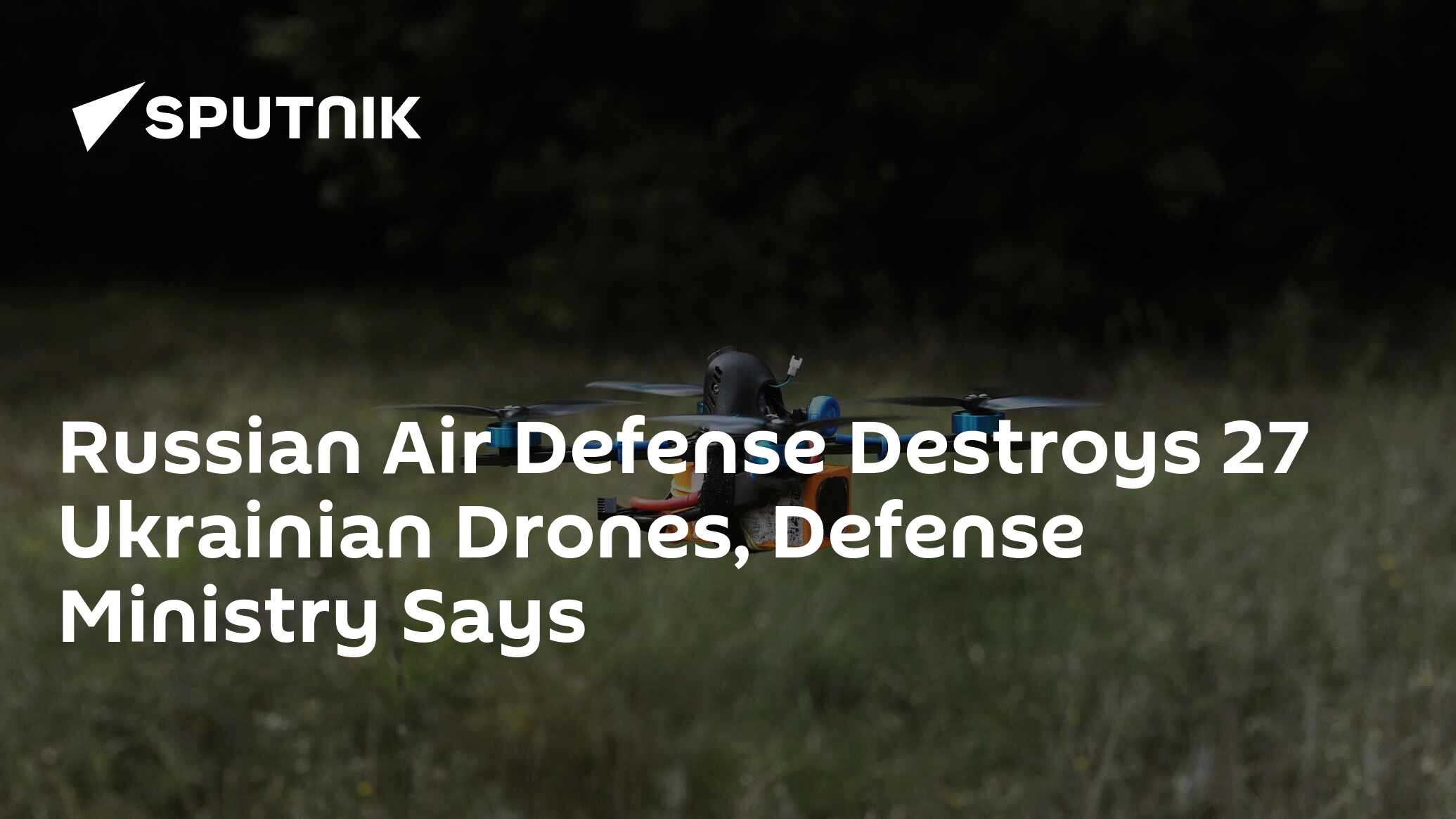 Russian Air Defense Destroys 27 Ukrainian Drones, Defense Ministry Says ...