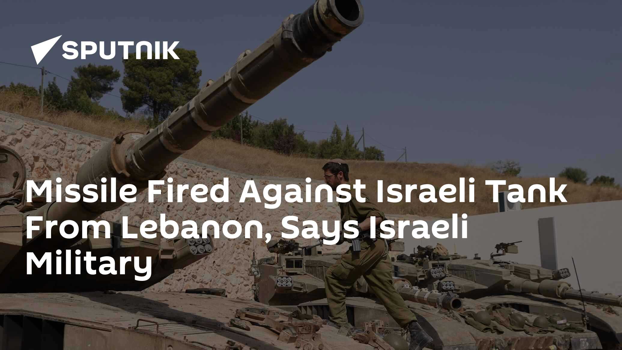 Missile Fired Against Israeli Tank From Lebanon, Says Israeli Military 