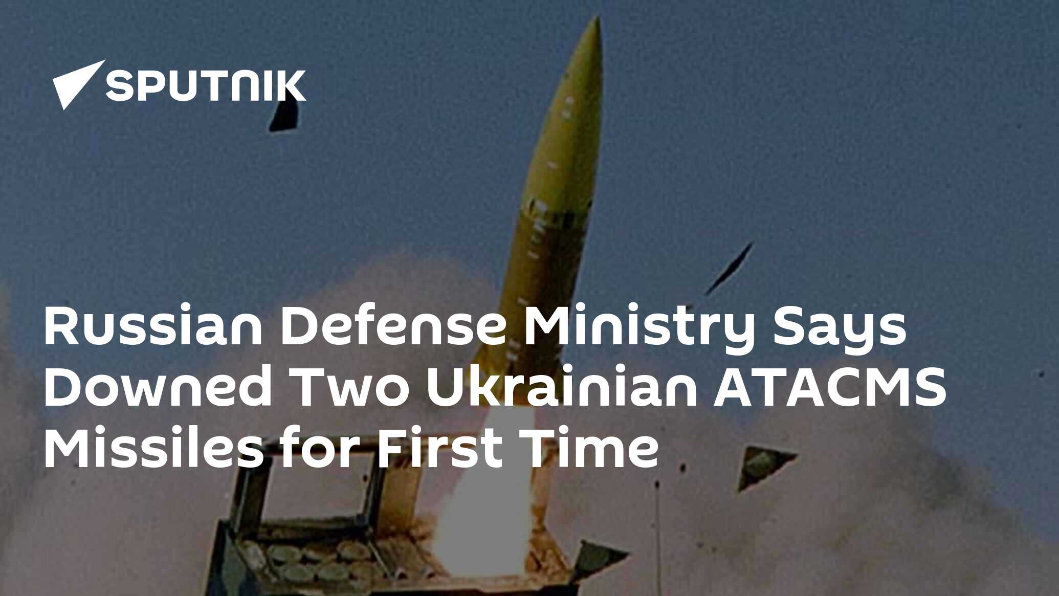 Russian Defense Ministry Says Downed Two Ukrainian ATACMS Missiles for ...