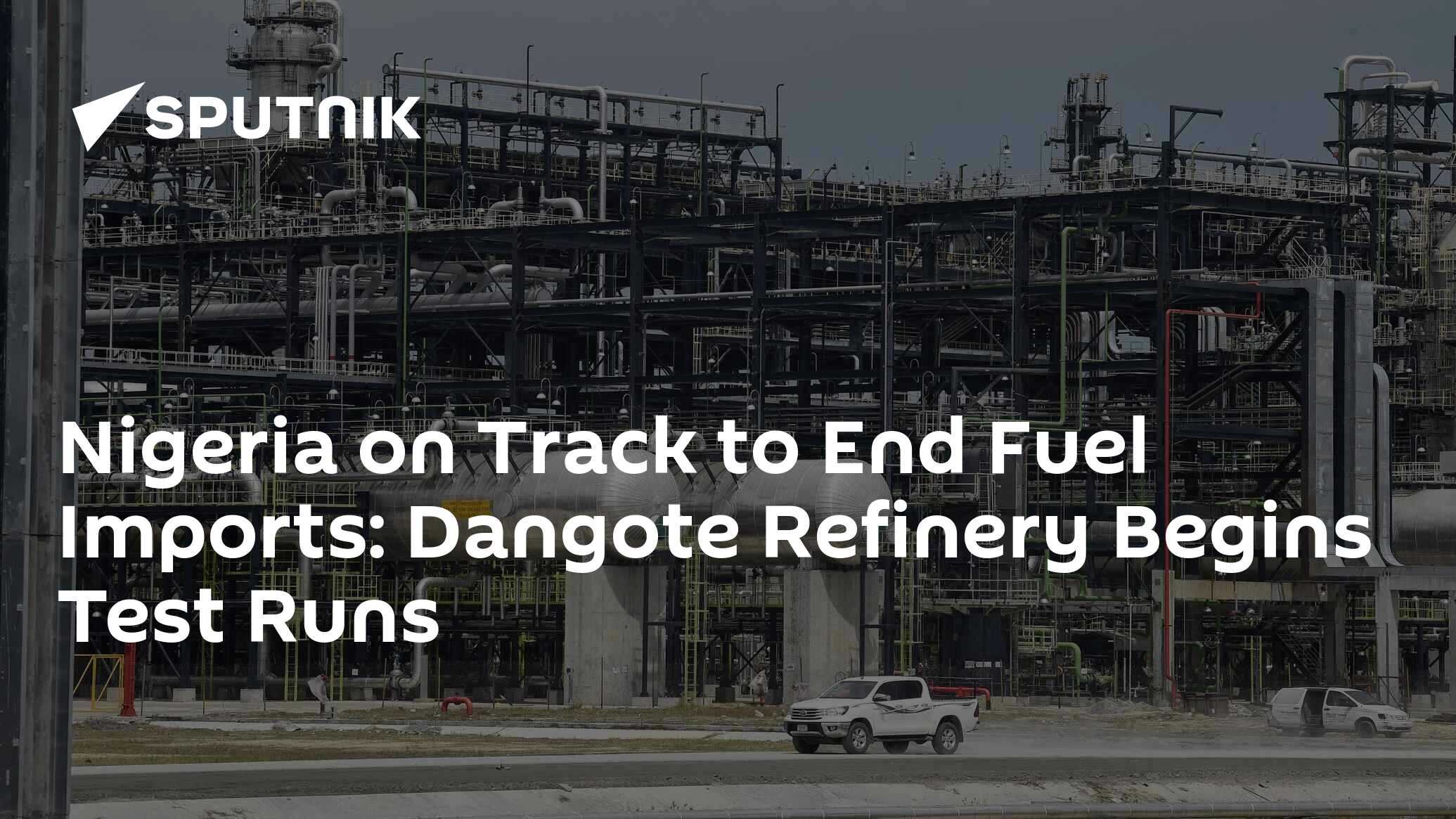 Nigeria On Track To End Fuel Imports: Dangote Refinery Begins Test Runs ...