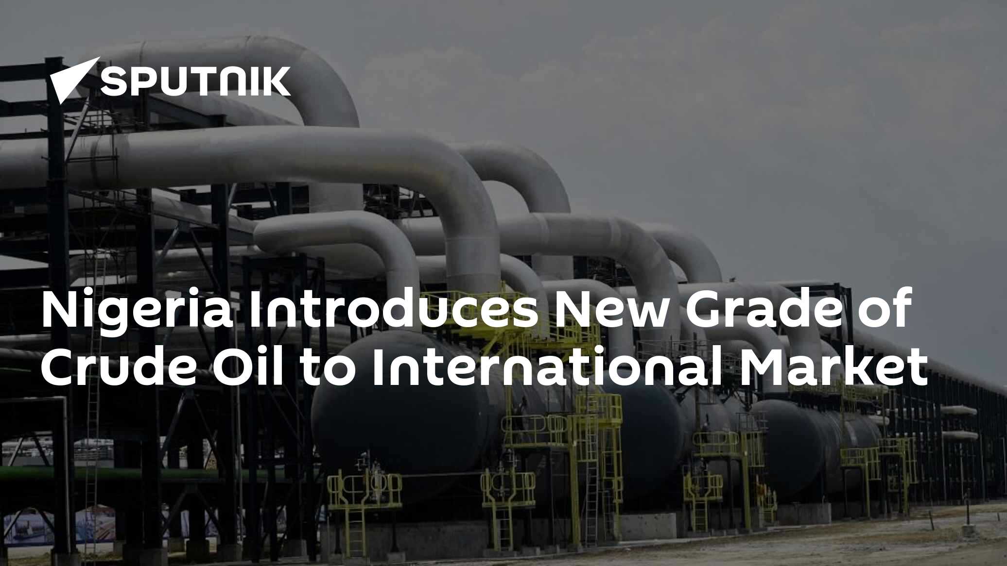 Nigeria Introduces New Grade of Crude Oil to International Market - 08. ...