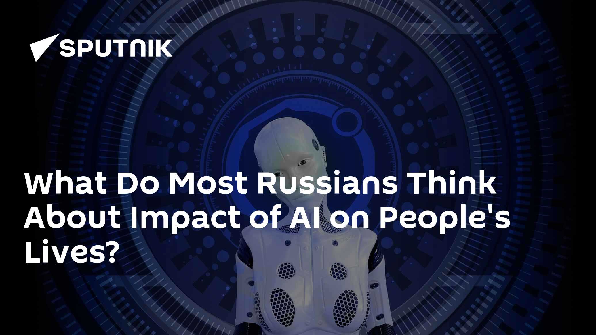 What Do Most Russians Think About Impact of AI on People's Lives? - 22. ...