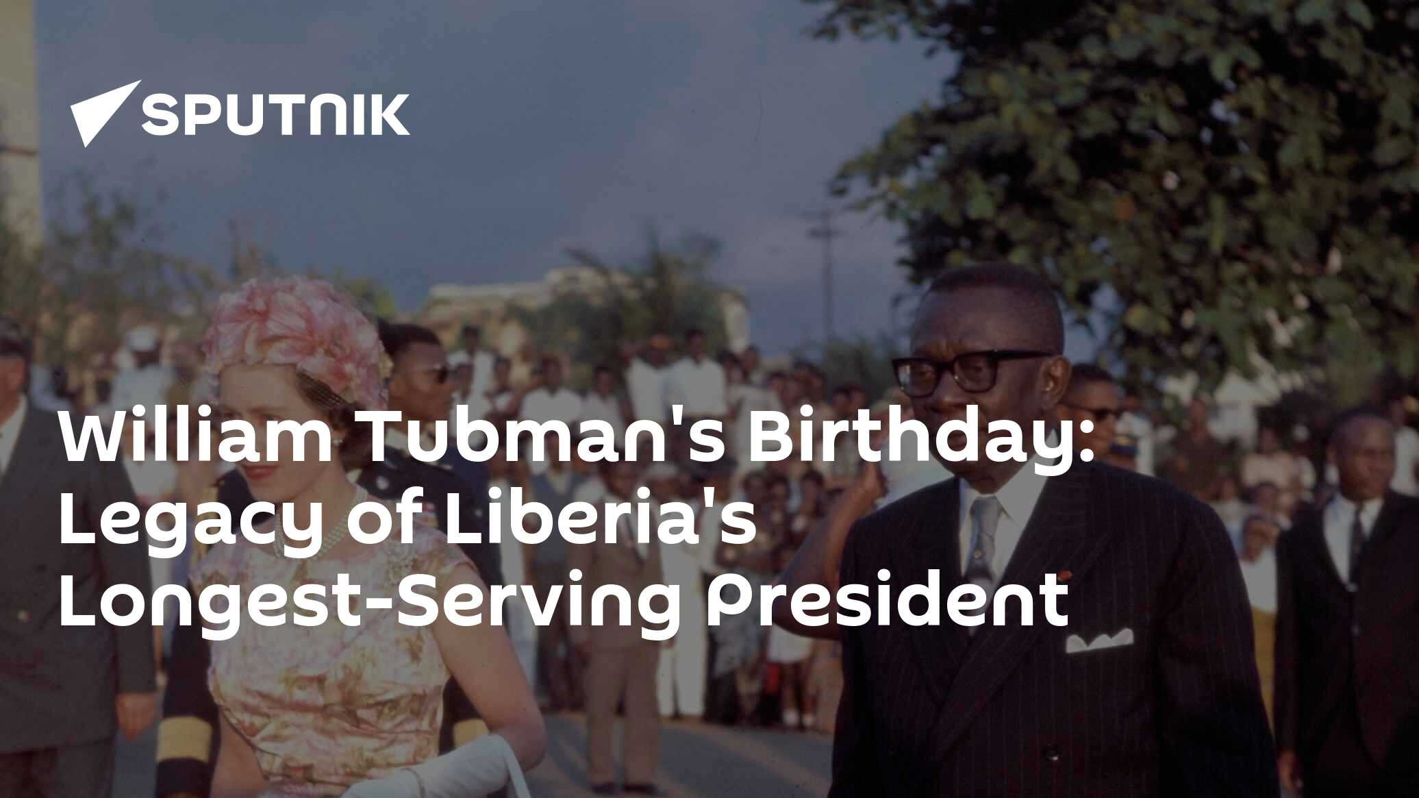 William Tubman's Birthday: Legacy of Liberia's Longest-Serving ...