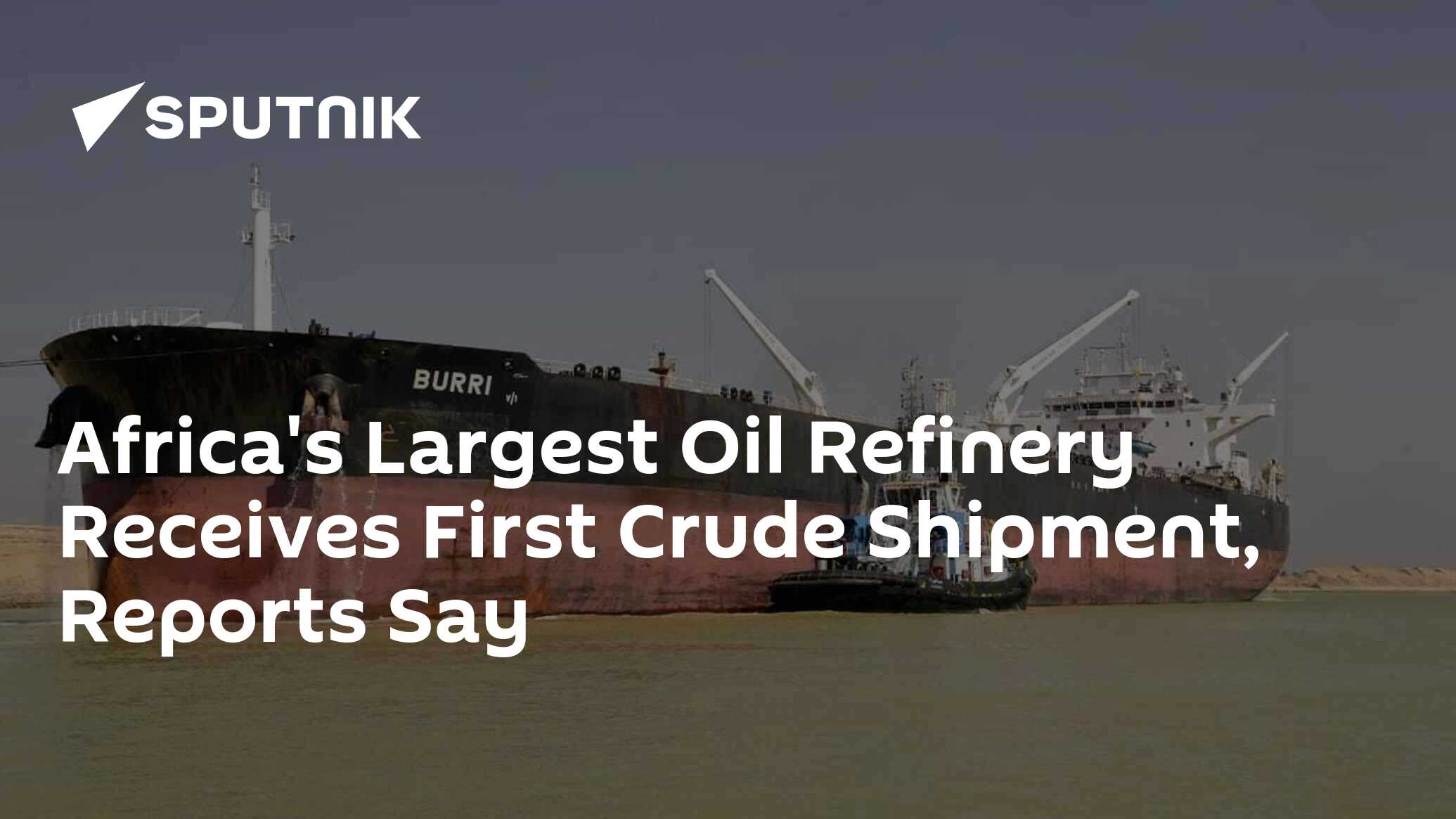 Africa's Largest Oil Refinery Receives First Crude Shipment, Reports ...