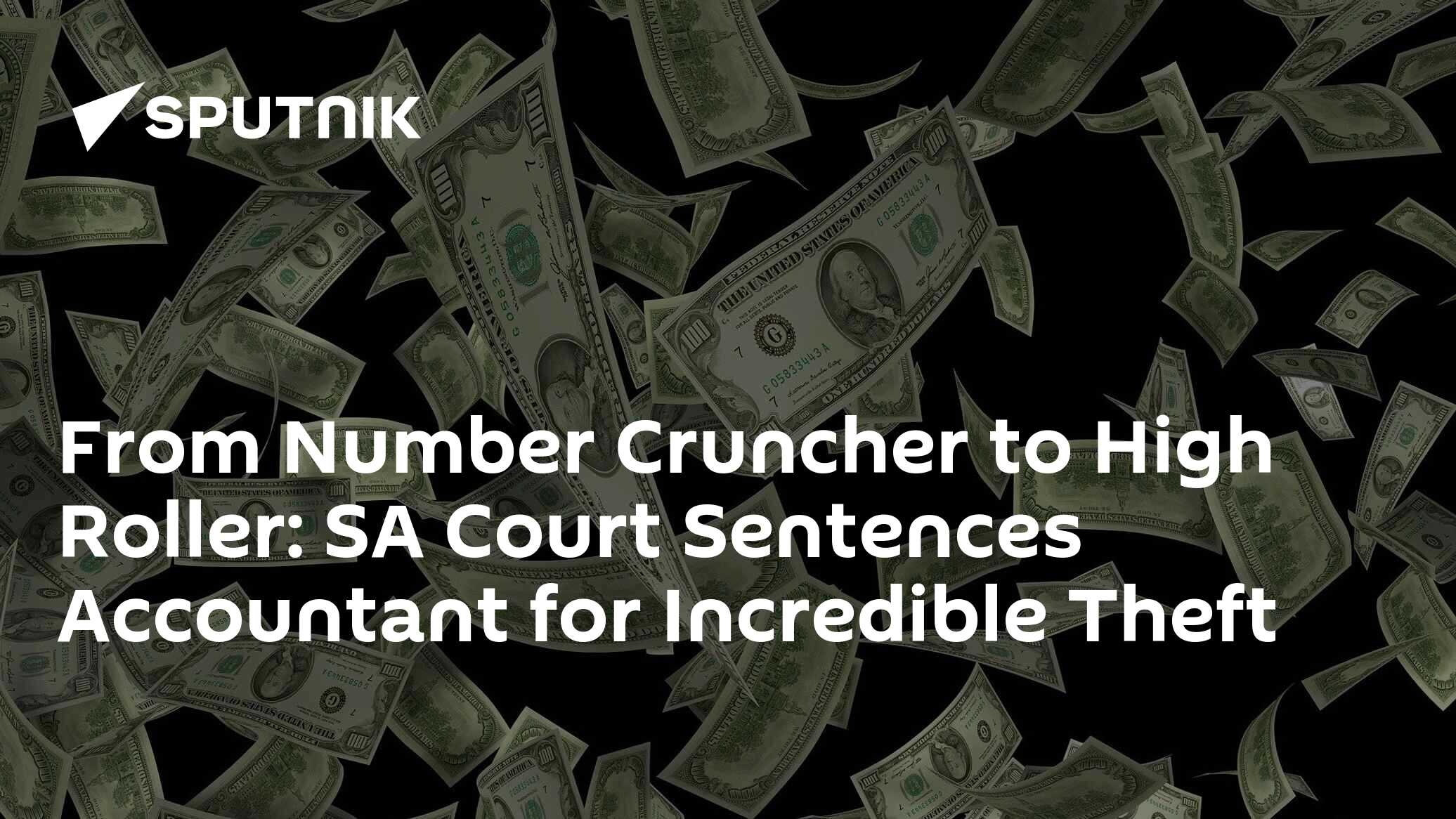 From Number Cruncher to High Roller SA Court Sentences Accountant for Incredible Theft 10.12.