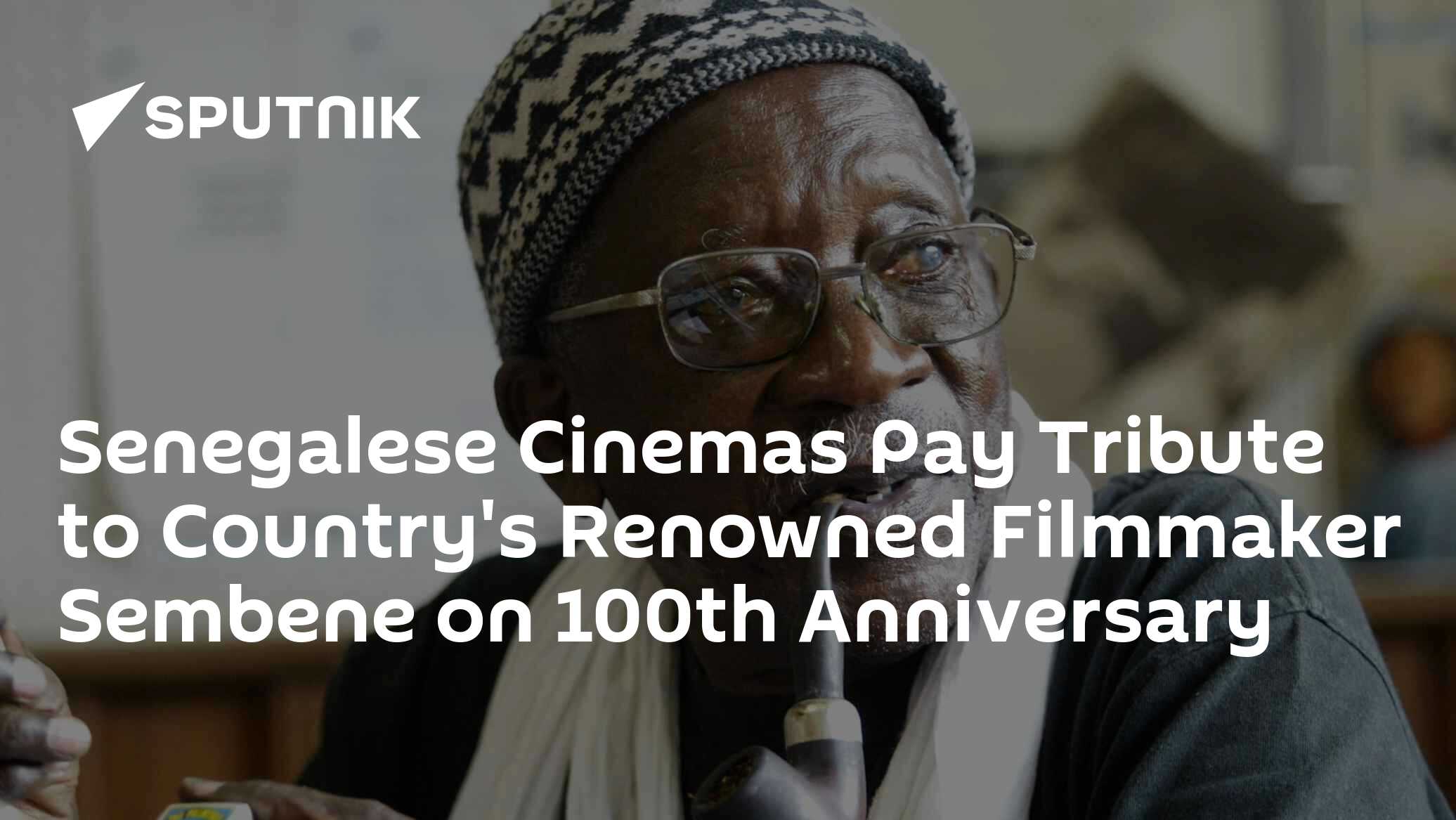 Semben Senegalese Cinemas Pay Tribute to Country's Renowned Filmmaker Sembene ...