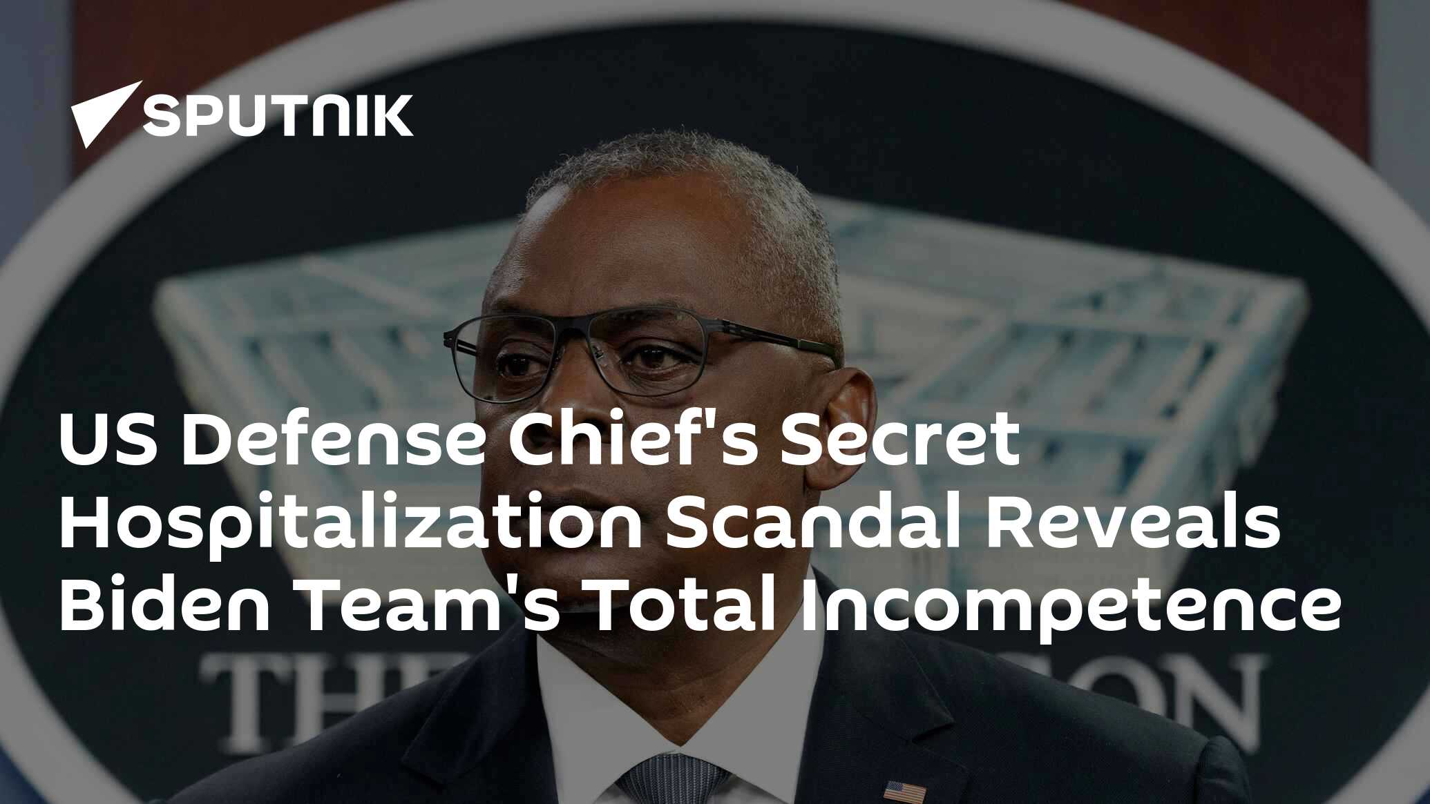 US Defense Chief's Secret Hospitalization Scandal Reveals Biden Team's ...