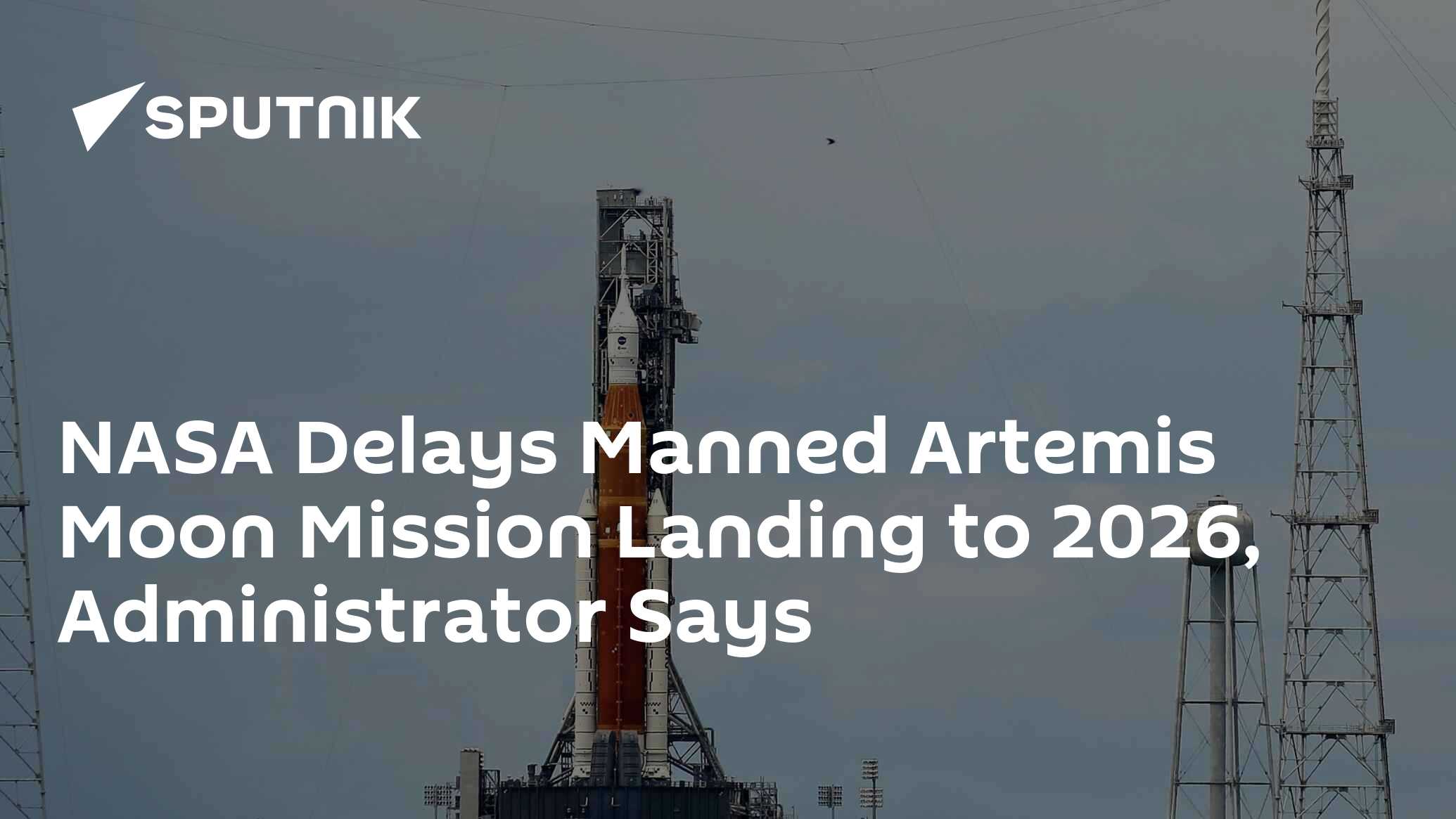 NASA Delays Manned Artemis Moon Mission Landing to 2026, Administrator