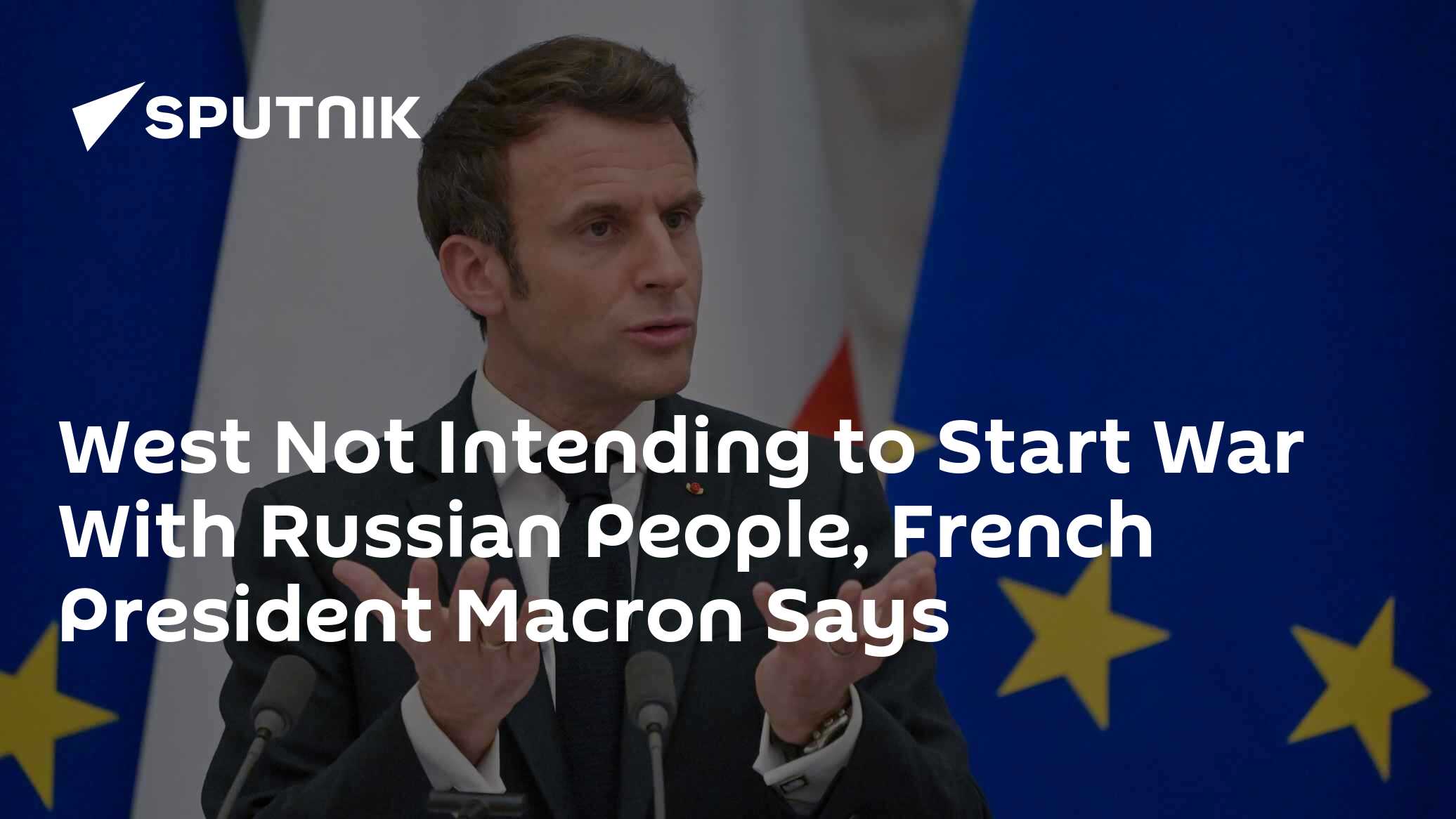 West Not Intending to Start War With Russian People, French President ...