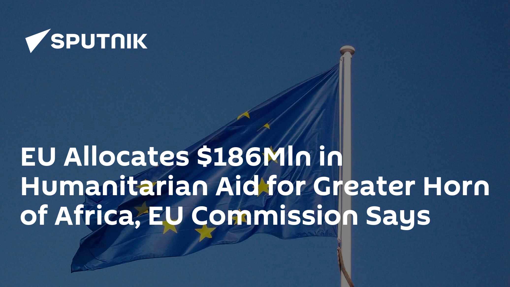 EU Allocates $186Mln in Humanitarian Aid for Greater Horn of Africa, EU ...