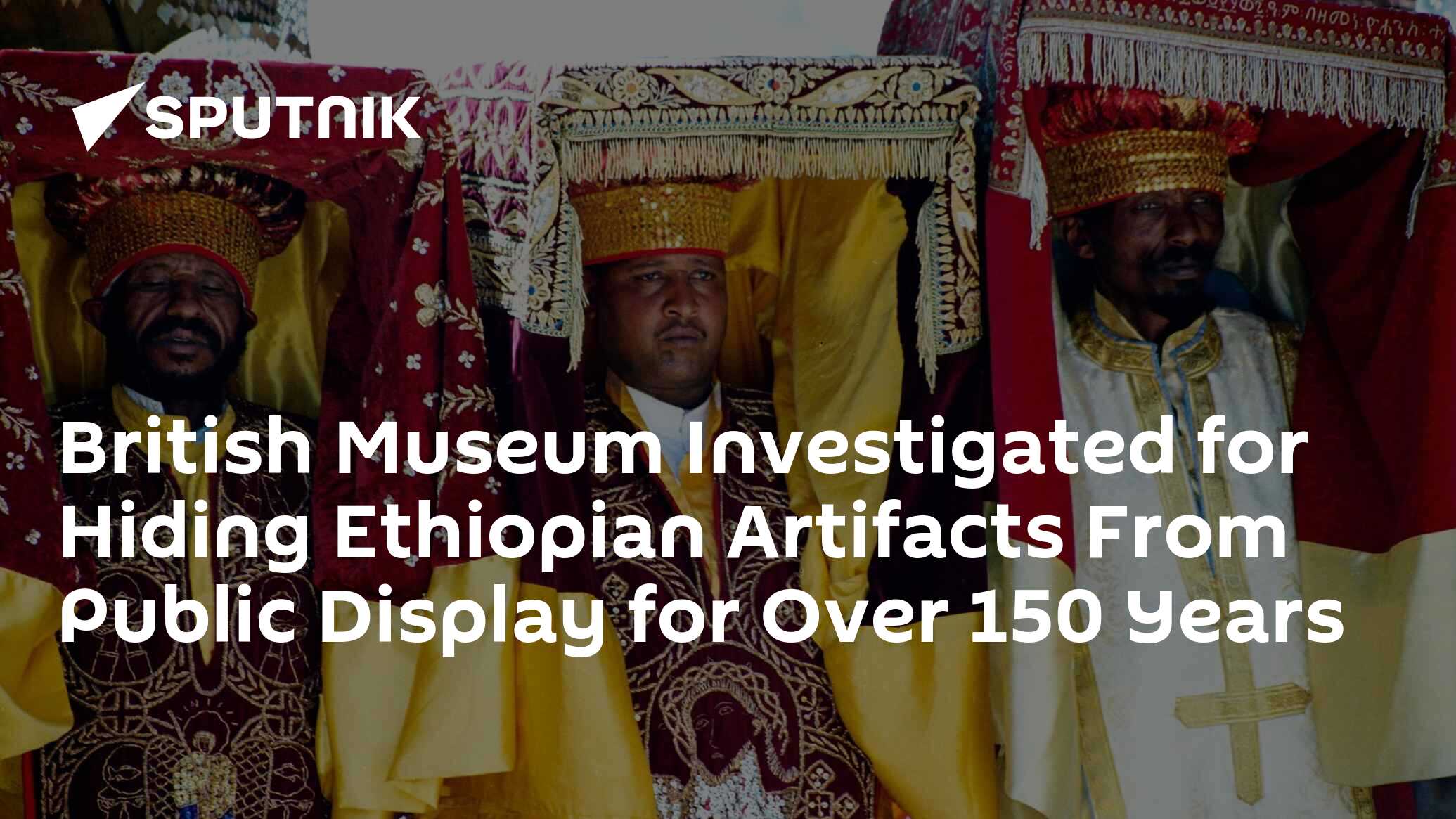British Museum Investigated for Hiding Ethiopian Artifacts From Public Display for Over 150