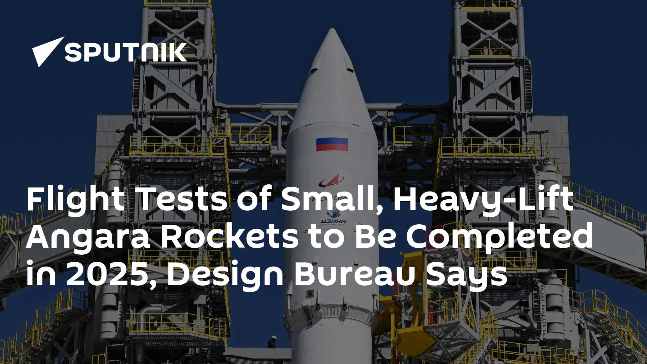 Flight Tests of Small, HeavyLift Angara Rockets to Be Completed in