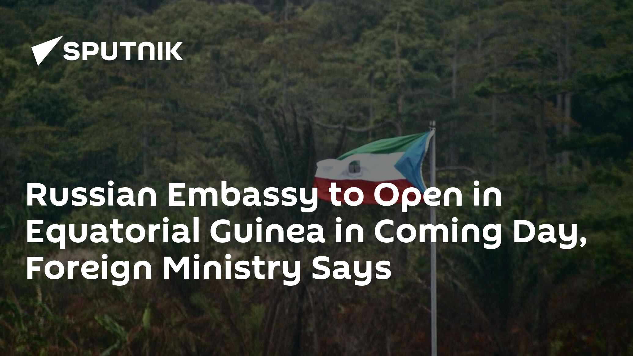 Russian Embassy to Open in Equatorial Guinea in Coming Day, Foreign ...