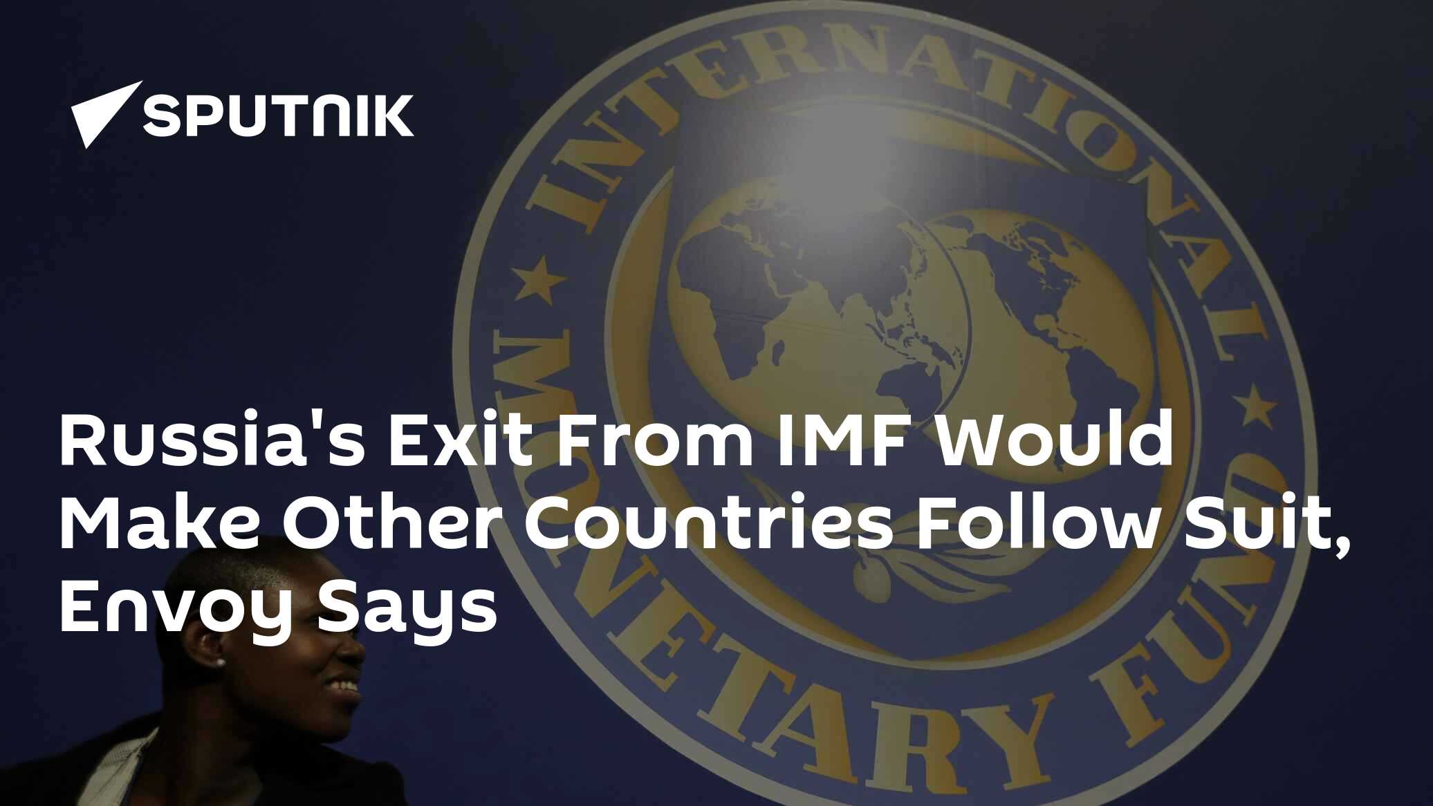 Russia's Exit From IMF Would Make Other Countries Follow Suit, Envoy