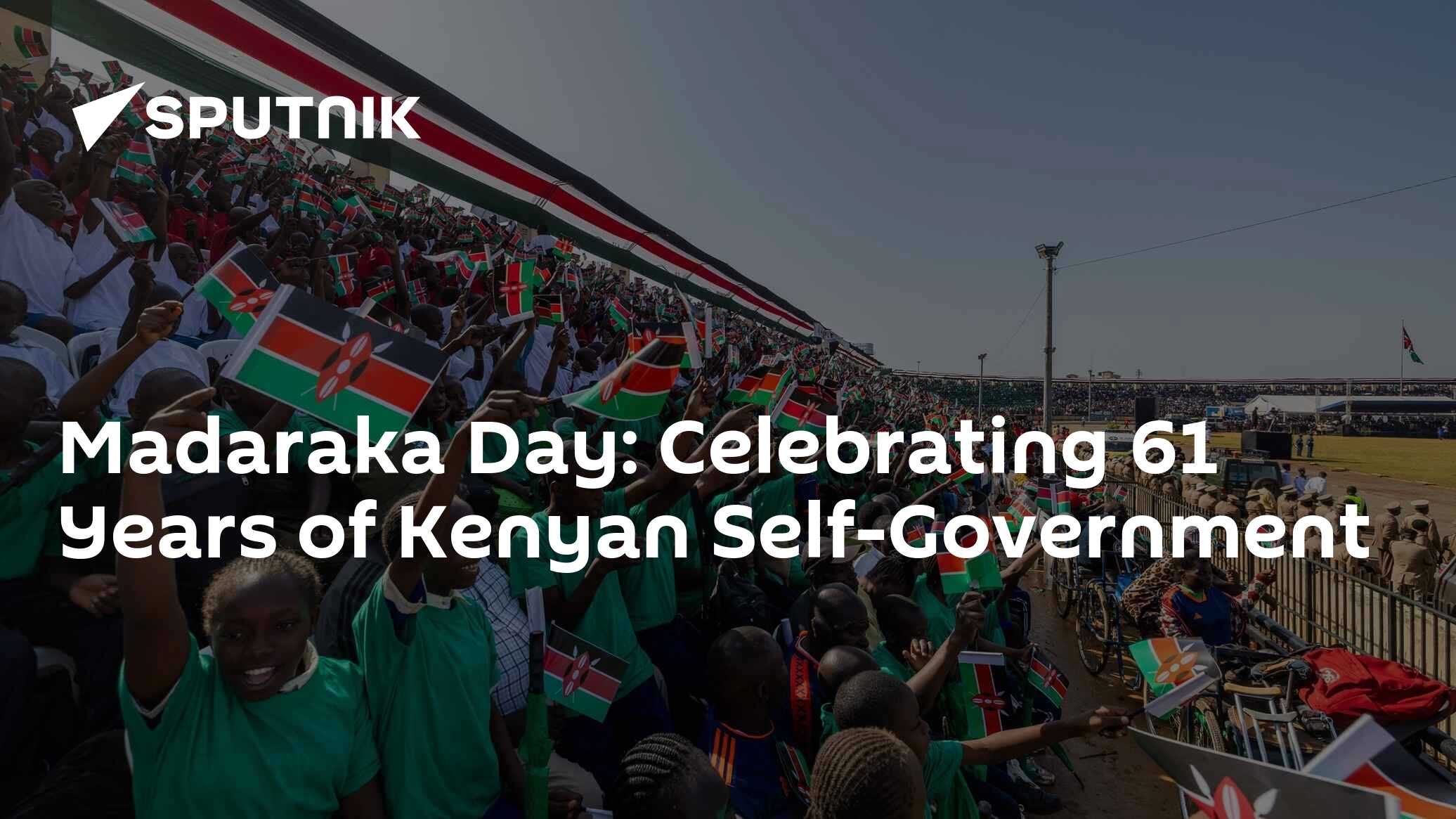 Madaraka Day: Celebrating 61 Years of Kenyan Self-Government - 01.06. ...