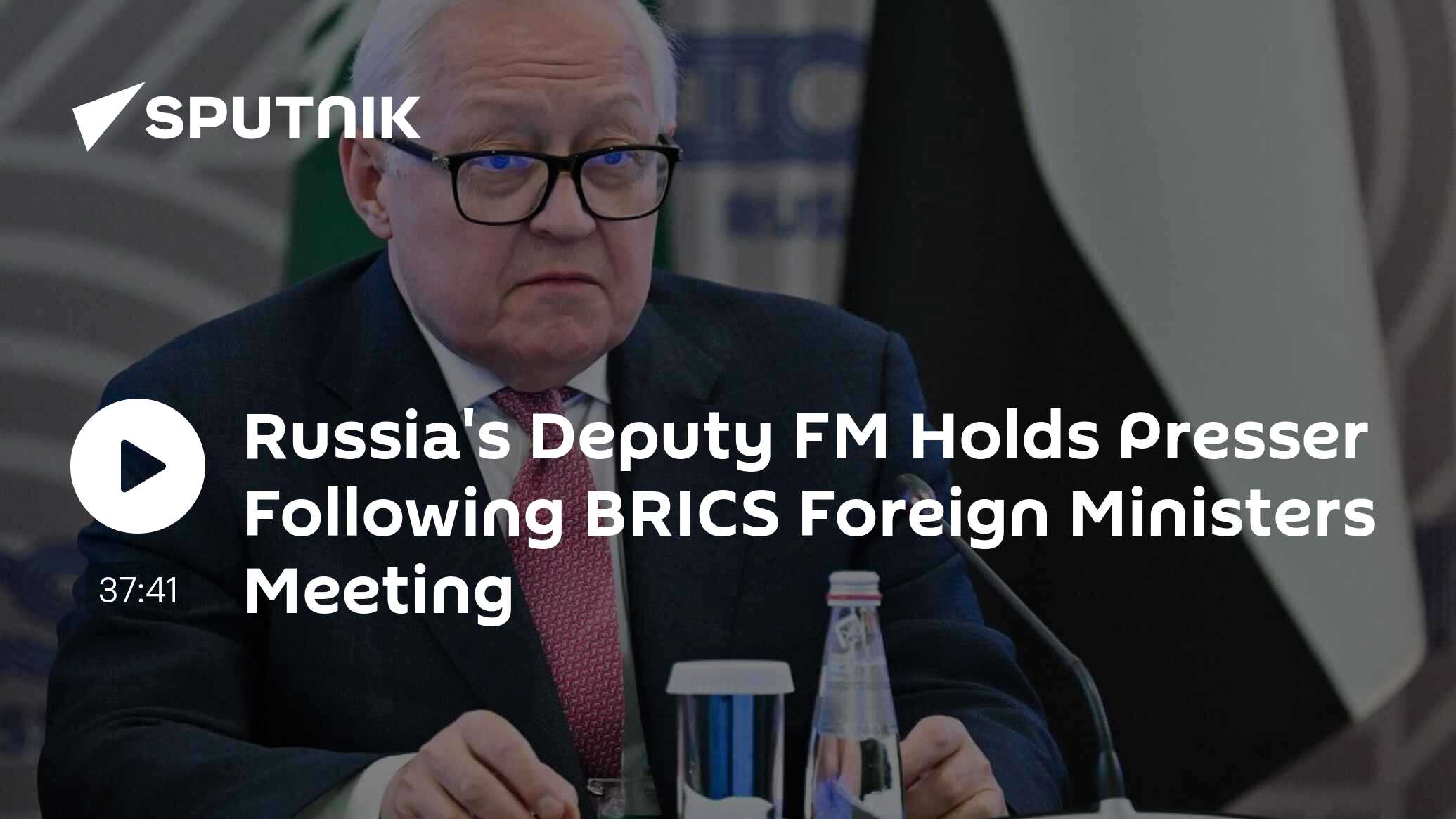 Russia's Deputy FM Holds Presser Following BRICS Foreign Ministers