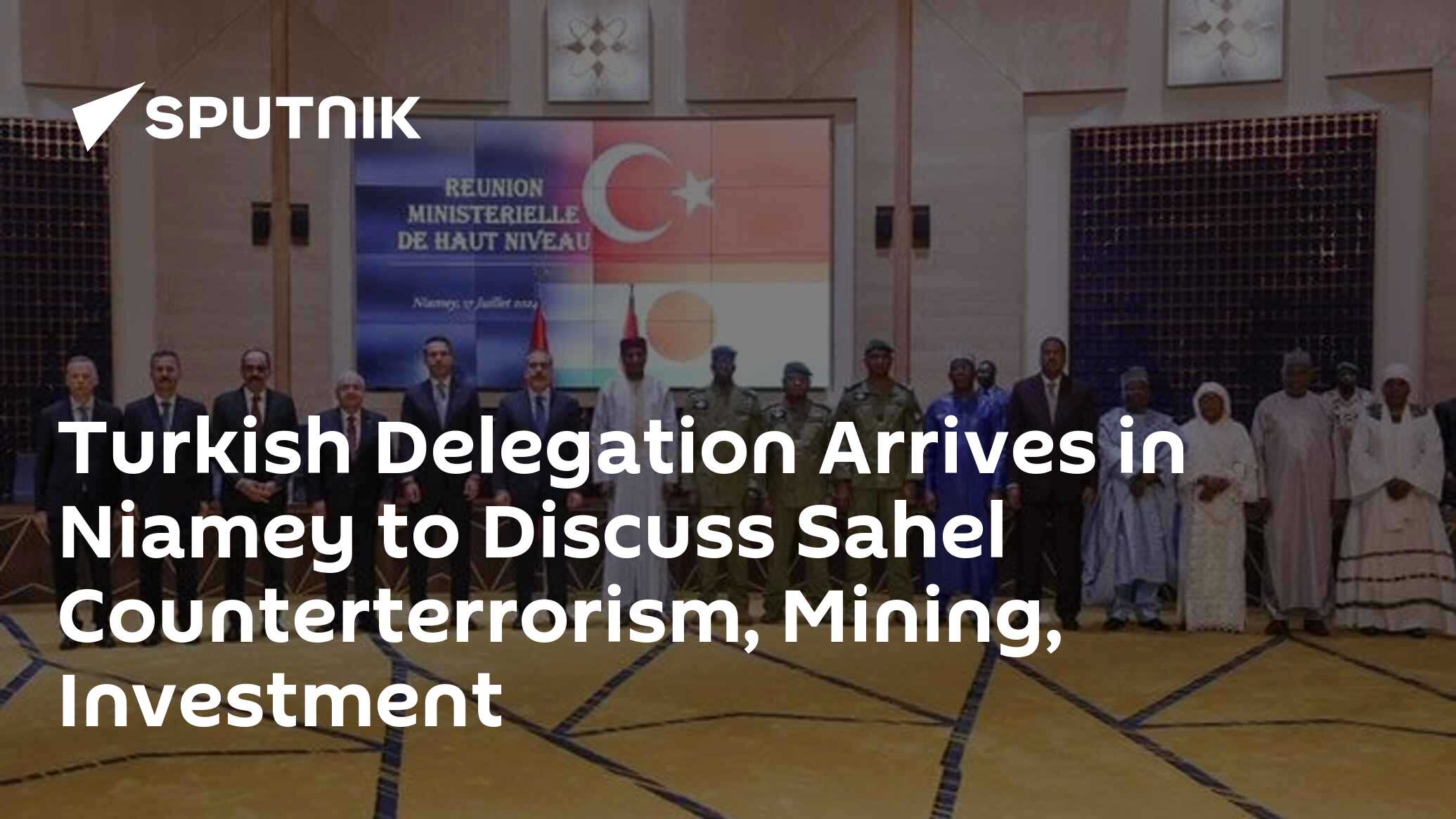 Turkish Delegation Arrives In Niamey To Discuss Sahel Counterterrorism ...