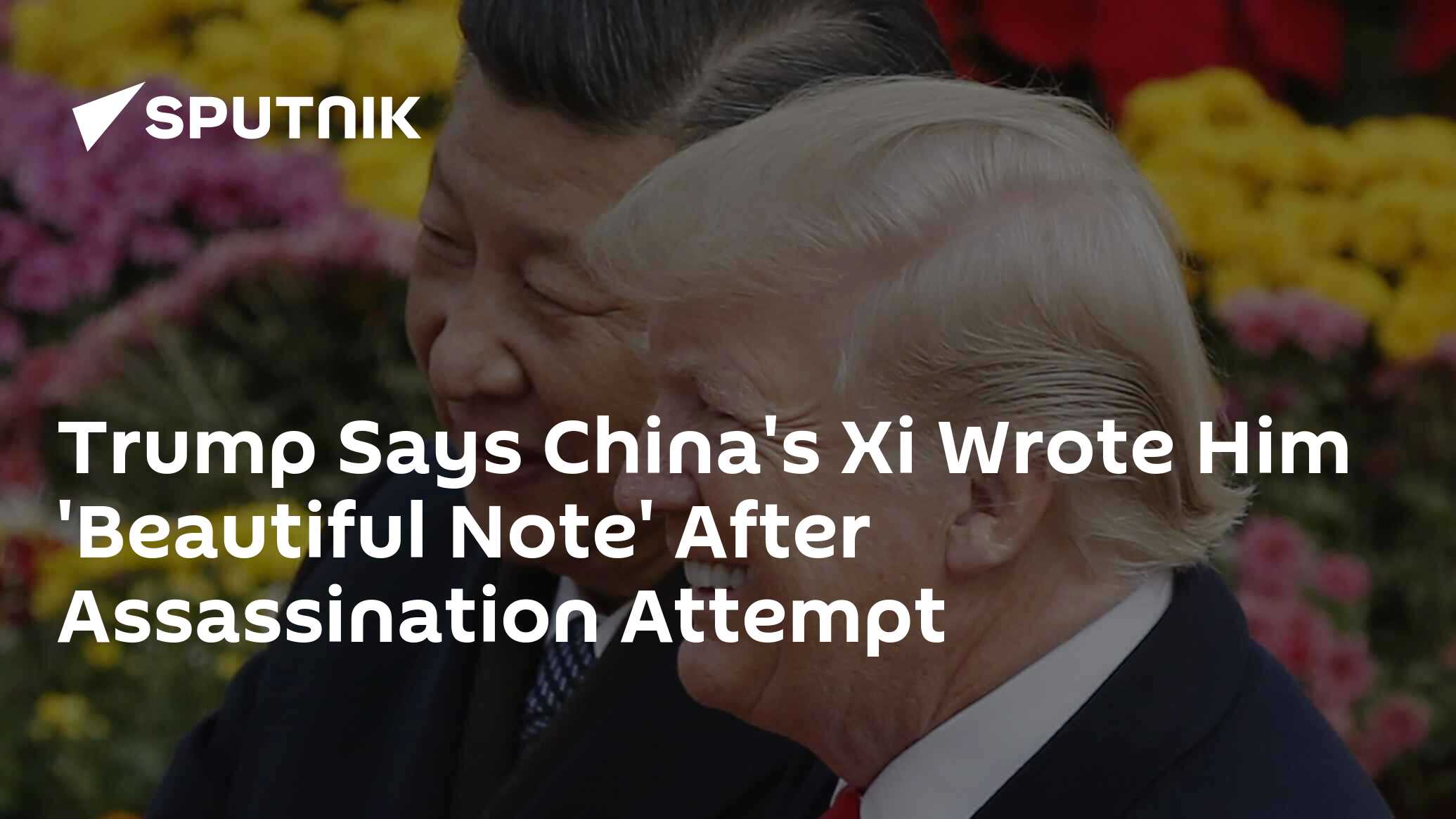 Trump Says China's Xi Wrote Him 'Beautiful Note' After Assassination Attempt