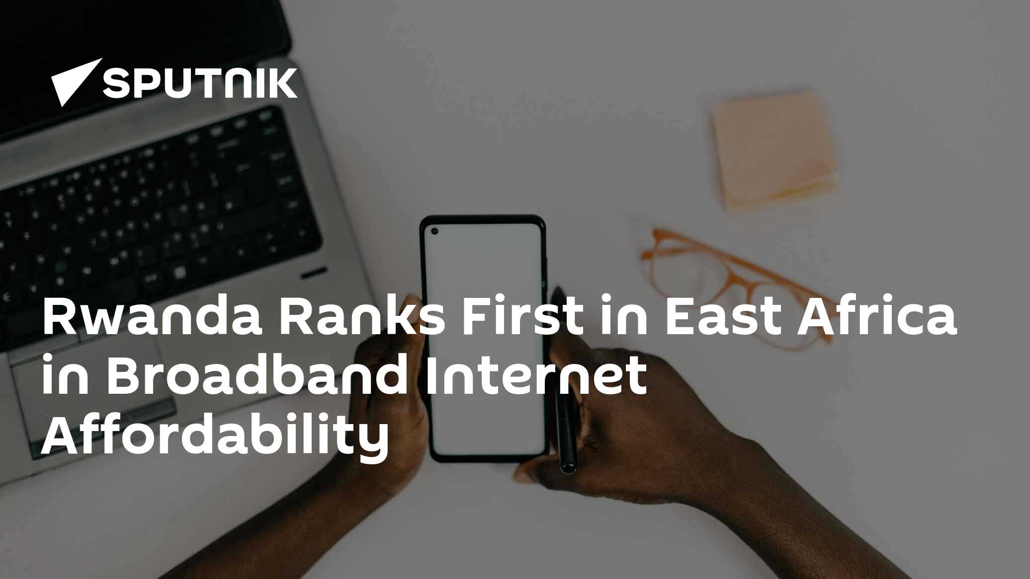 Rwanda Ranks First in East Africa in Broadband Internet Affordability ...
