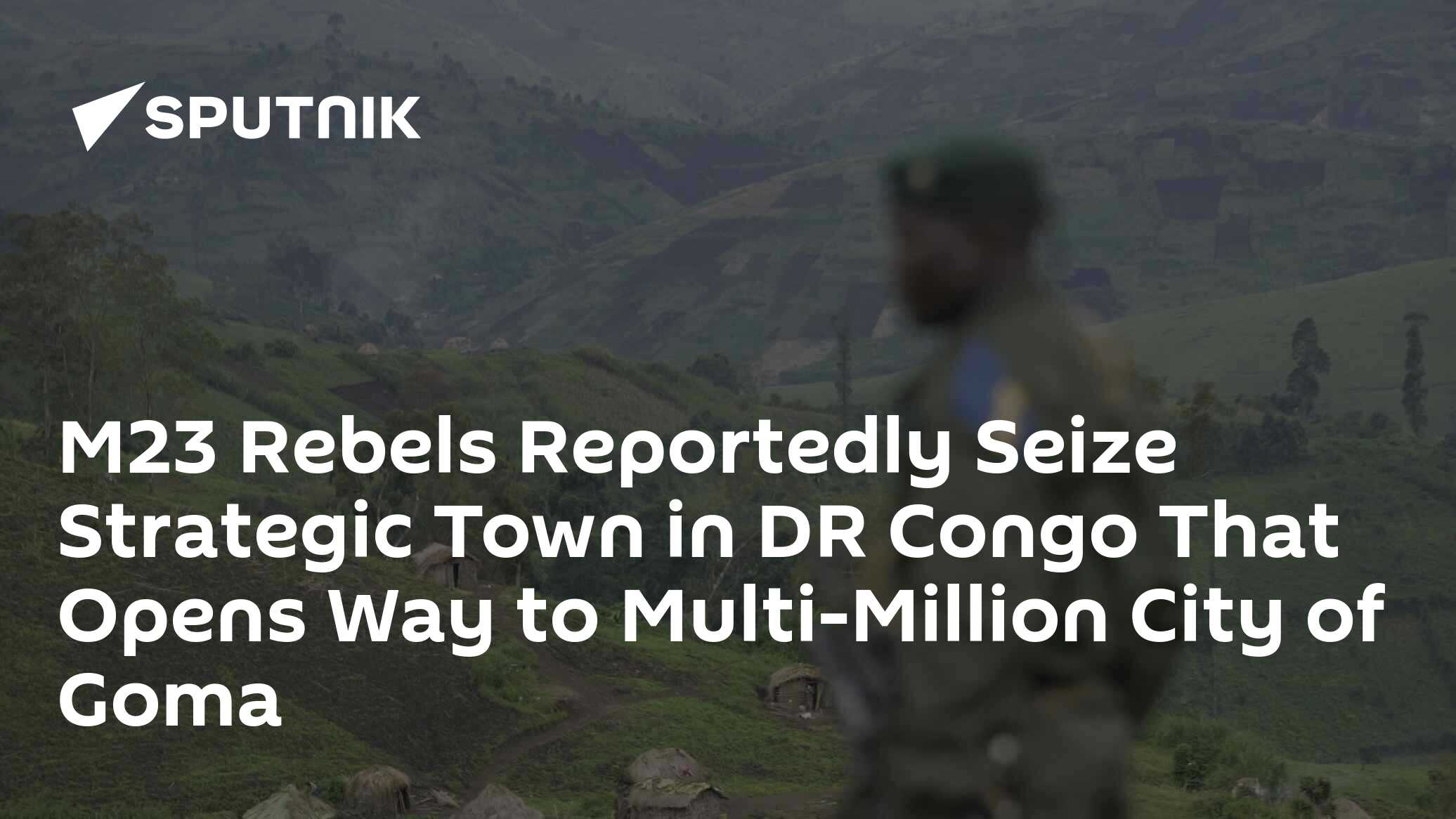 M23 Rebels Reportedly Seize Strategic Town in DR Congo That Opens Way to Multi-Million City of Goma