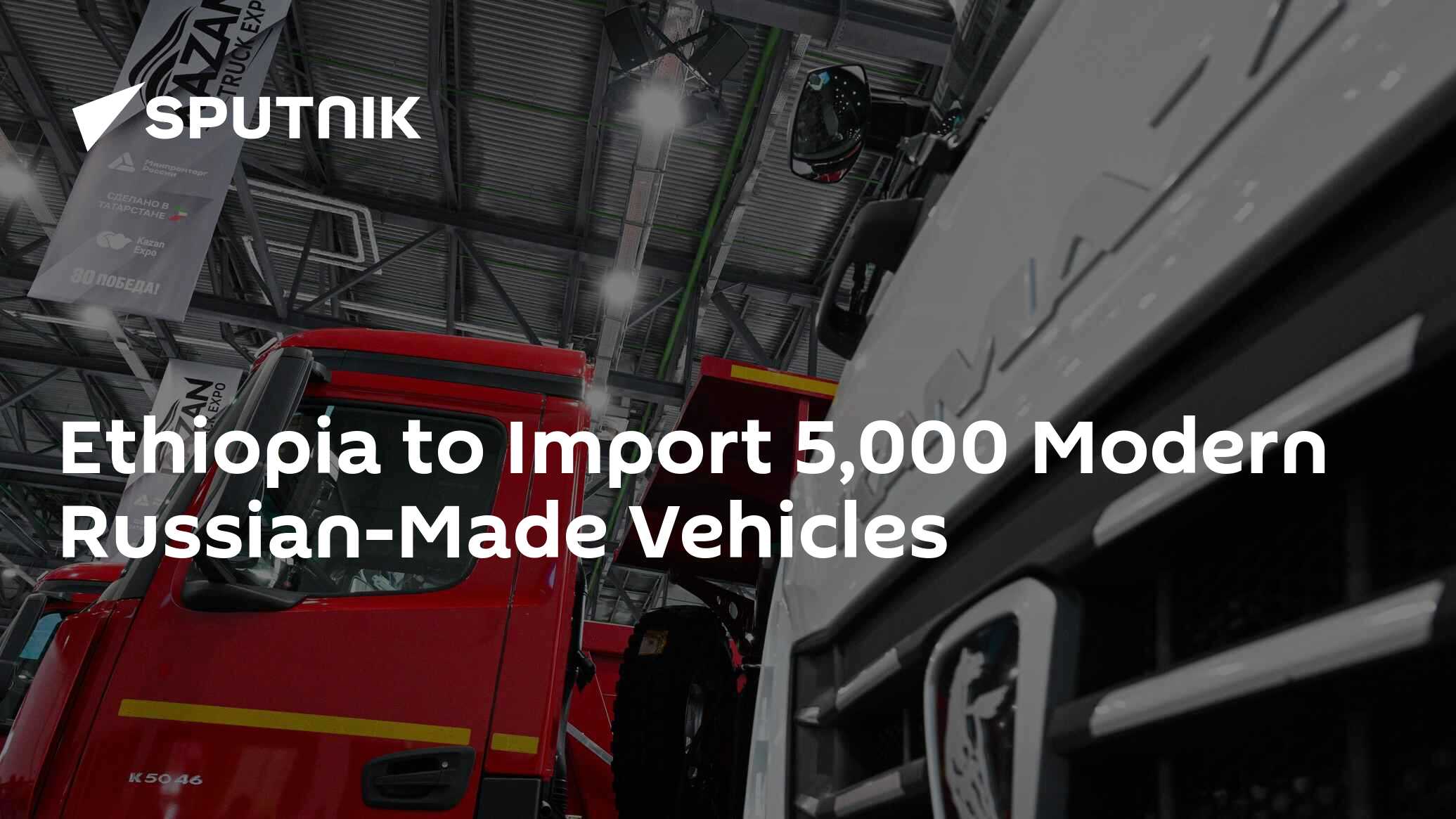 Ethiopia to Import 5,000 Modern Russian-Made Vehicles - 04.03.2025 ...