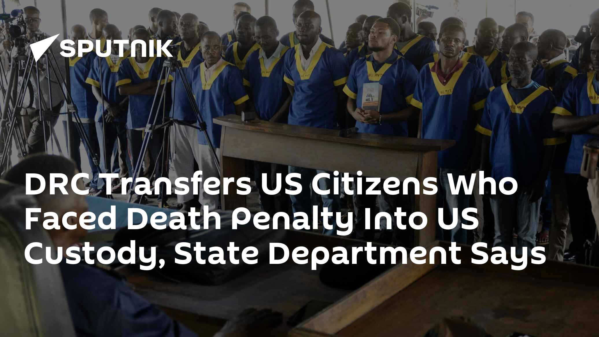 DRC Transfers US Citizens Who Faced Death Penalty Into US Custody ...