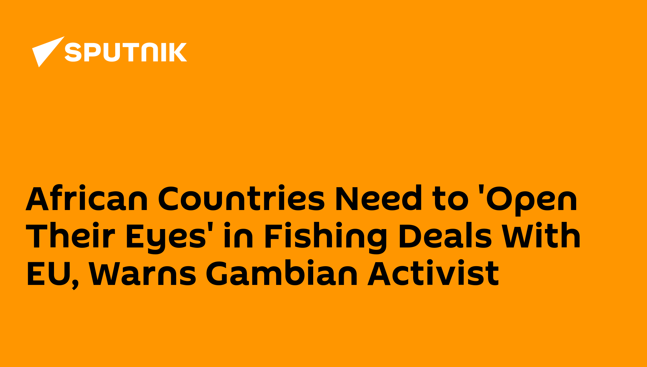 African Countries Need to 'Open Their Eyes' in Fishing Deals With EU, Warns Gambian Activist - 12.07.2025, Sputnik Africa