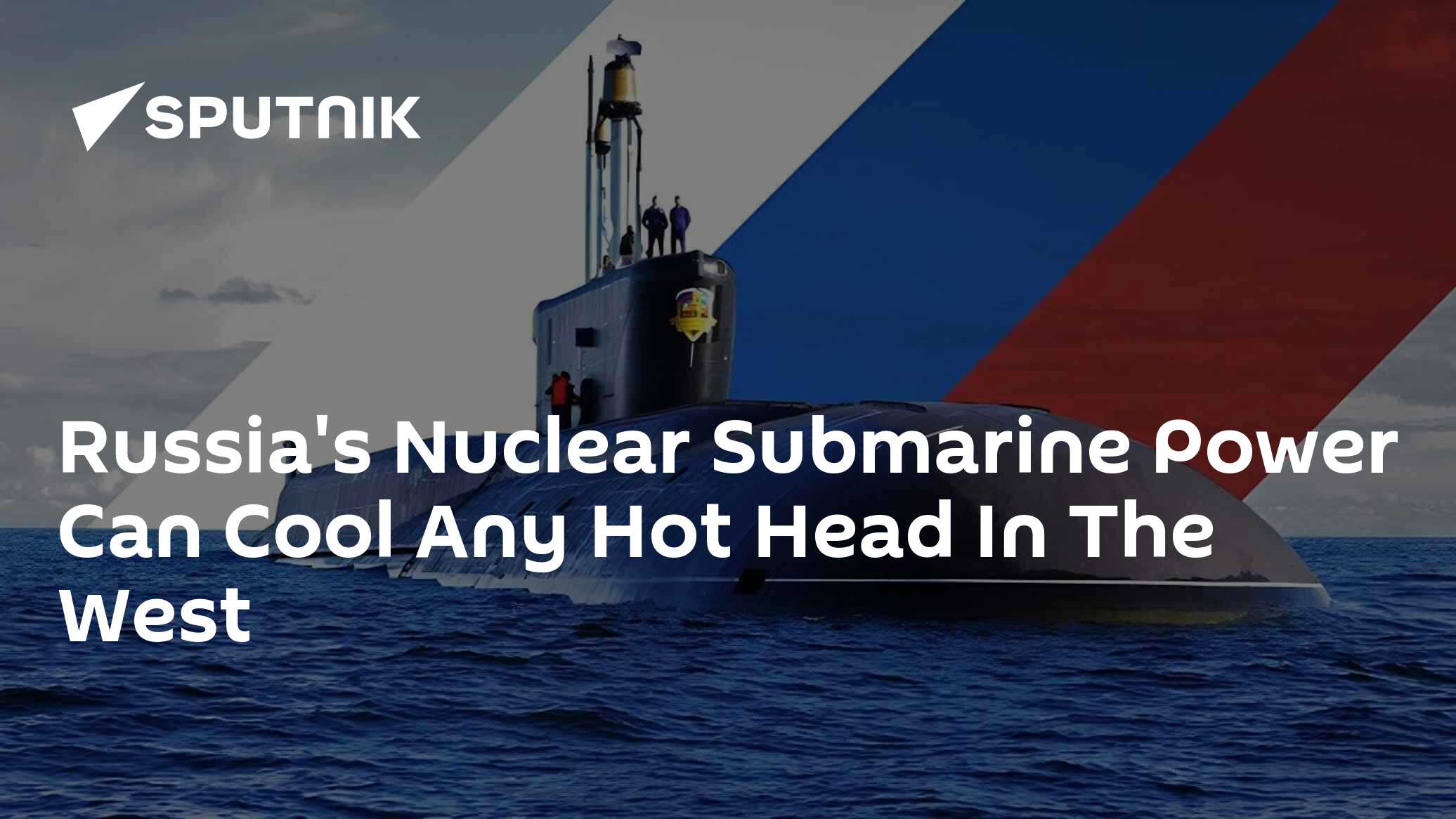 Hot Racking Submarine Russia's Nuclear Submarine Power Can Cool Any Hot Head In The West - 25 ...