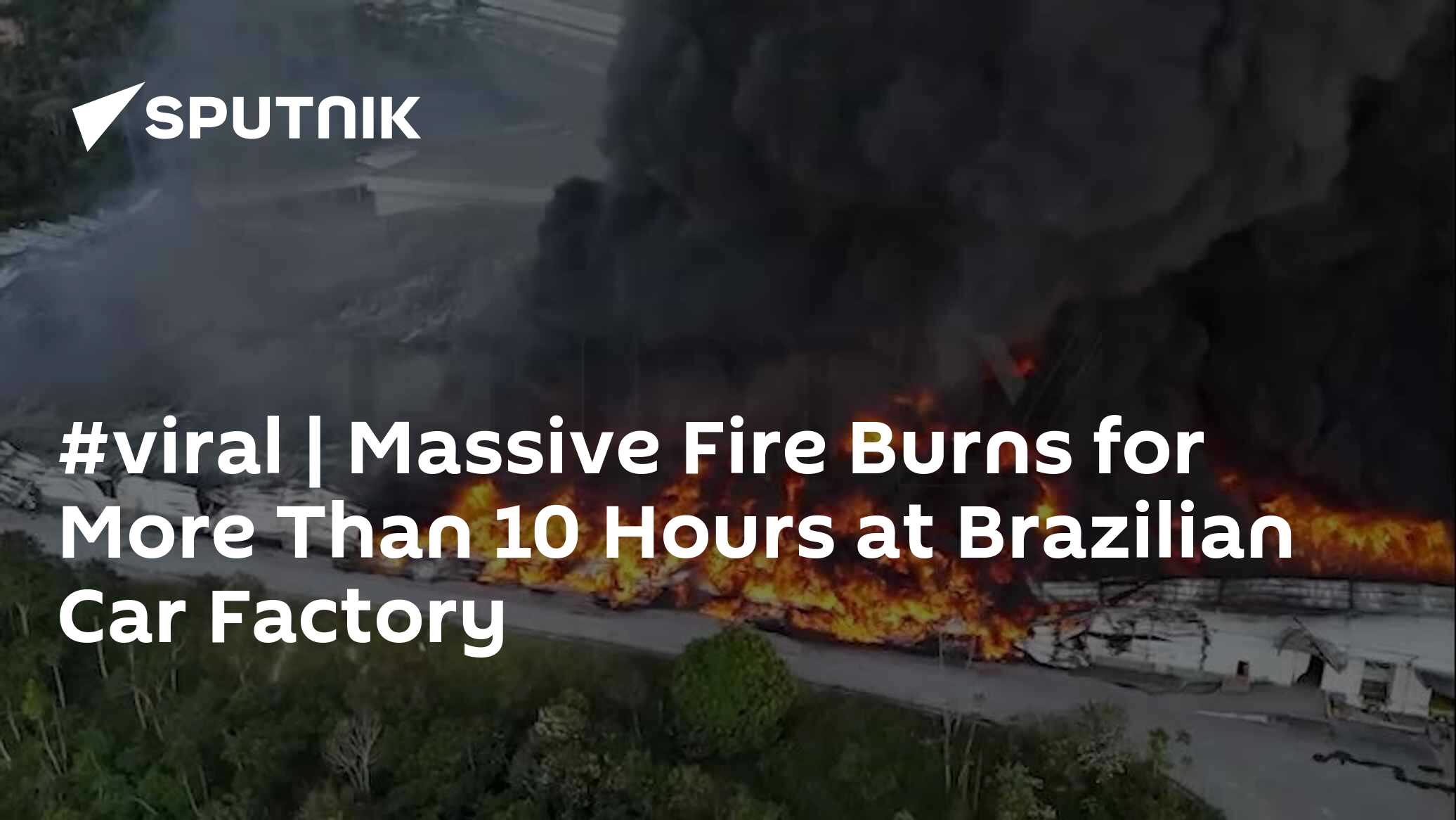 #viral | Massive Fire Burns for More Than 10 Hours at Brazilian Car ...