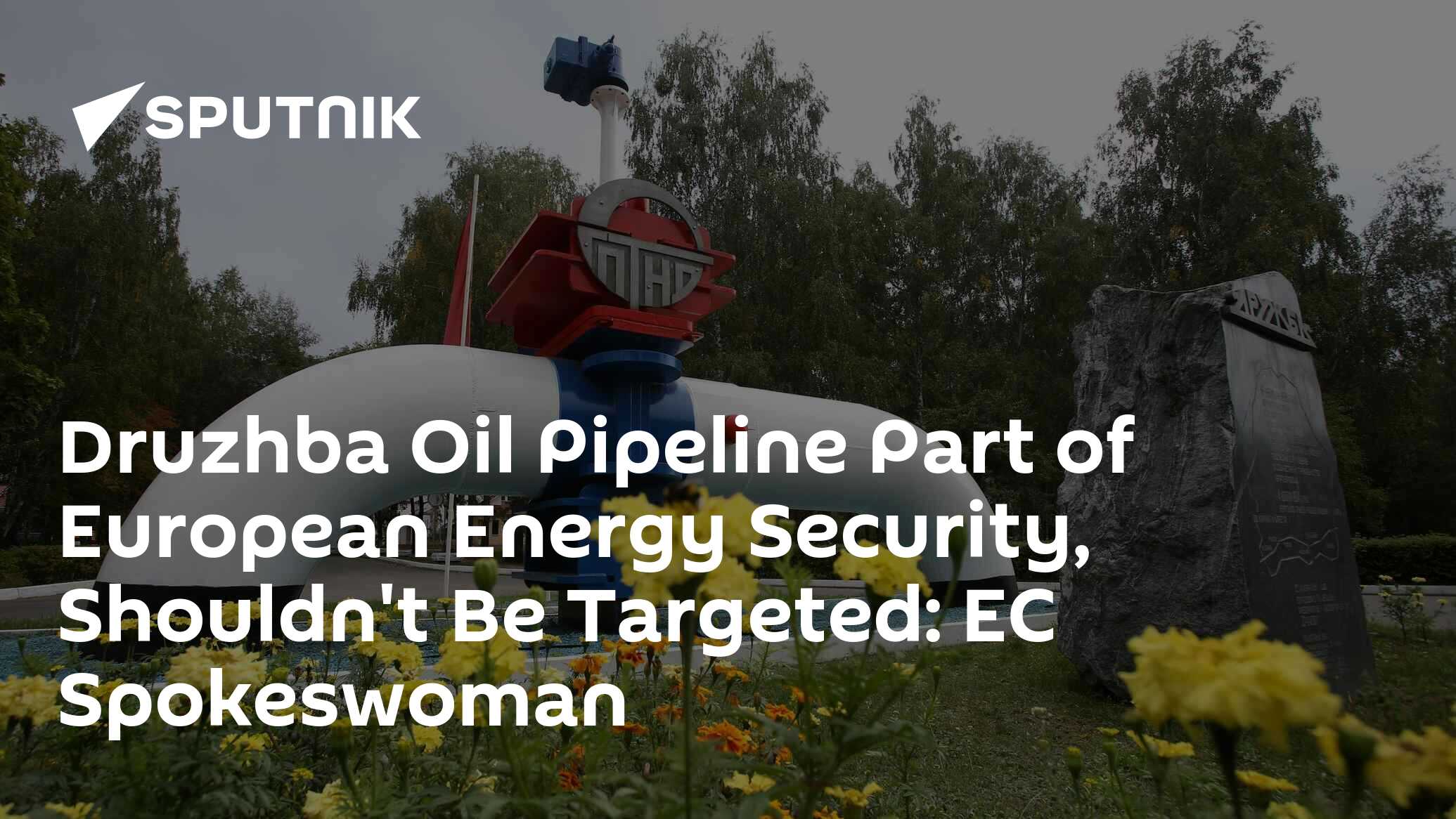 Druzhba Oil Pipeline Part of European Energy Security, Shouldn't Be Targeted: EC Representative