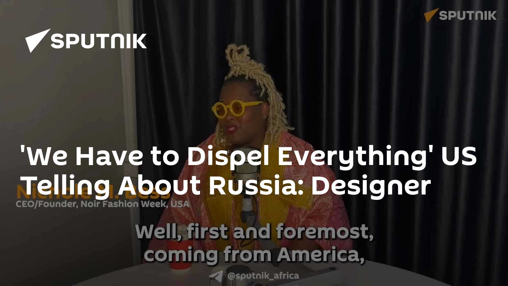 'We Have to Dispel Everything' US Telling About Russia: Designer - 30. ...