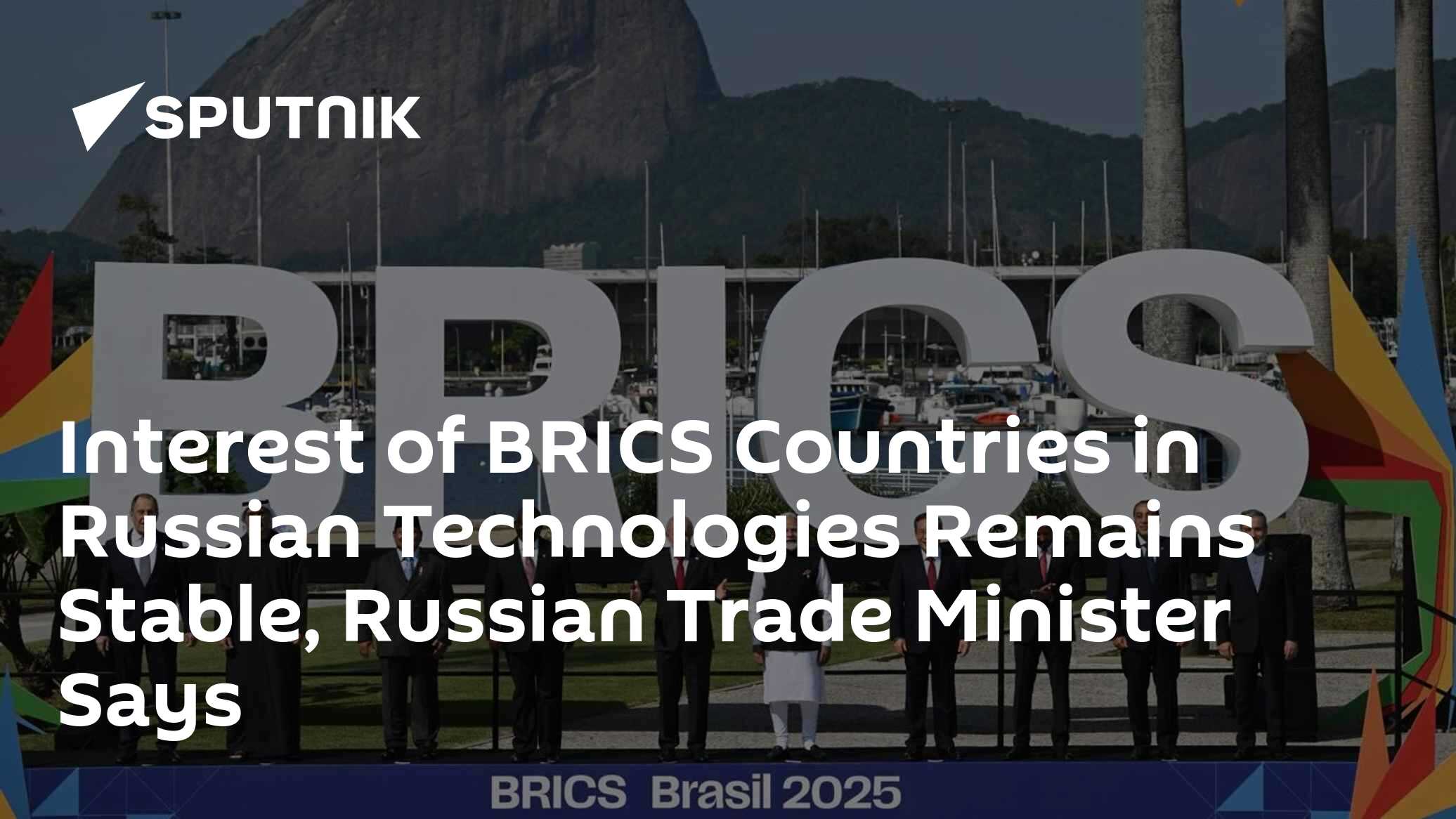 Interest of BRICS Countries in Russian Technologies Remains Stable ...