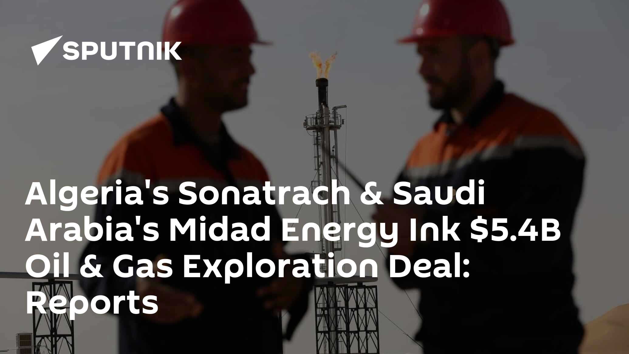 Algeria's Sonatrach & Saudi Arabia's Midad Energy Ink $5.4B Oil & Gas ...