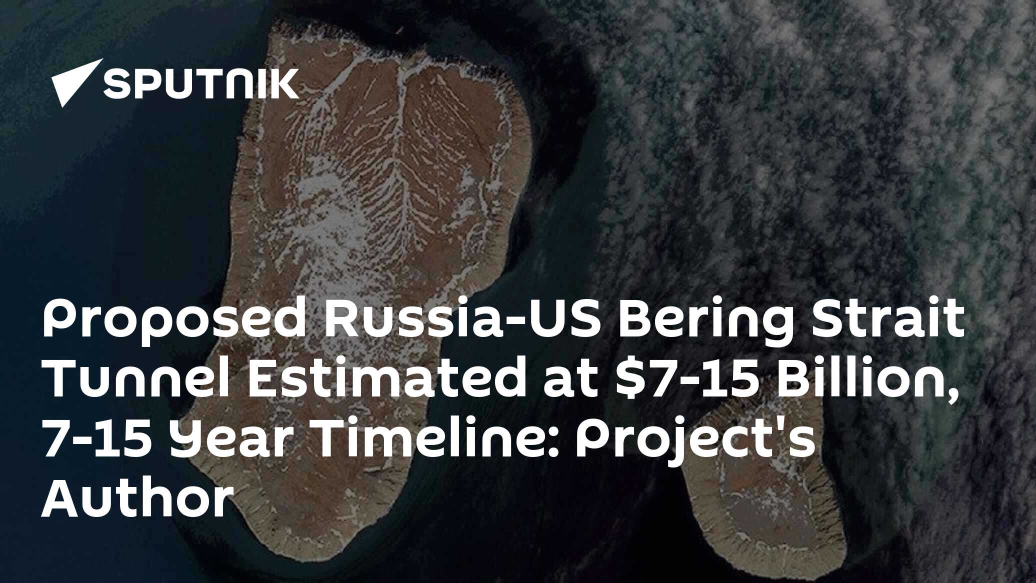 Behring Project Proposed Russia-US Bering Strait Tunnel Estimated at $7-15 Billion, 7 ...