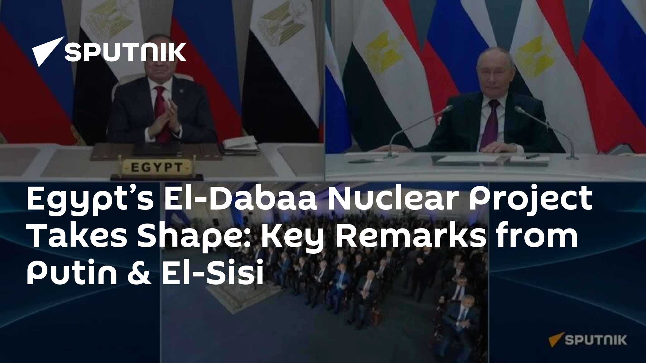 Egypt’s El-Dabaa Nuclear Project Takes Shape: Key Remarks from Putin ...